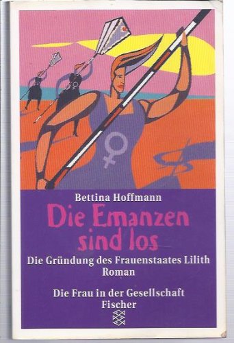 Die Emanzen sind los: Die Gründung des Frauenstaates Lilith. Roman Contemporary literature
