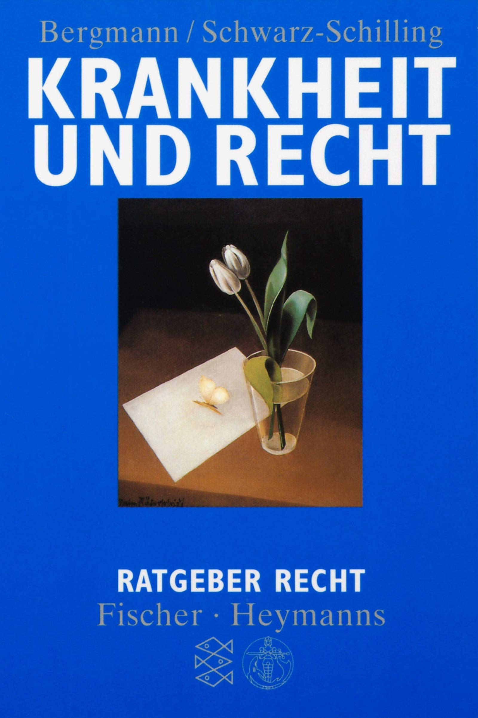 Krankheit und Recht (Ratgeber Recht / Fischer - Heymanns) Legal advice