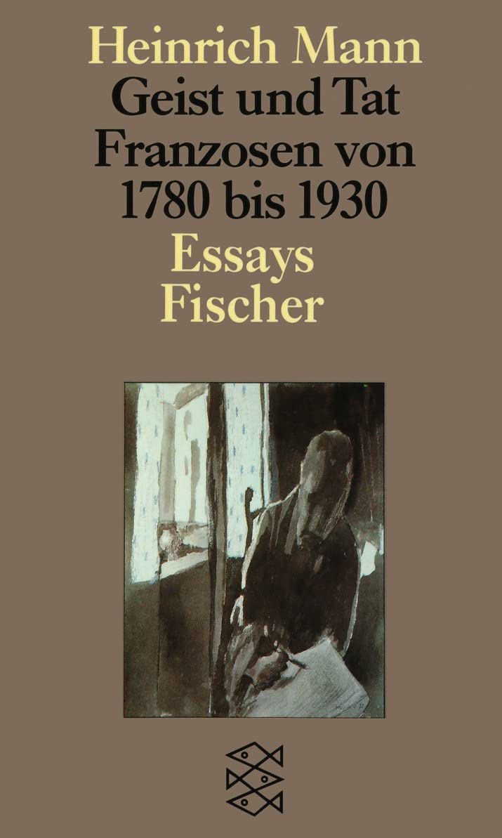 Geist und Tat: Franzosen 1780-1930 Essays (Heinrich Mann, Studienausgabe in Einzelbänden (Taschenbuchausgabe)) Drama