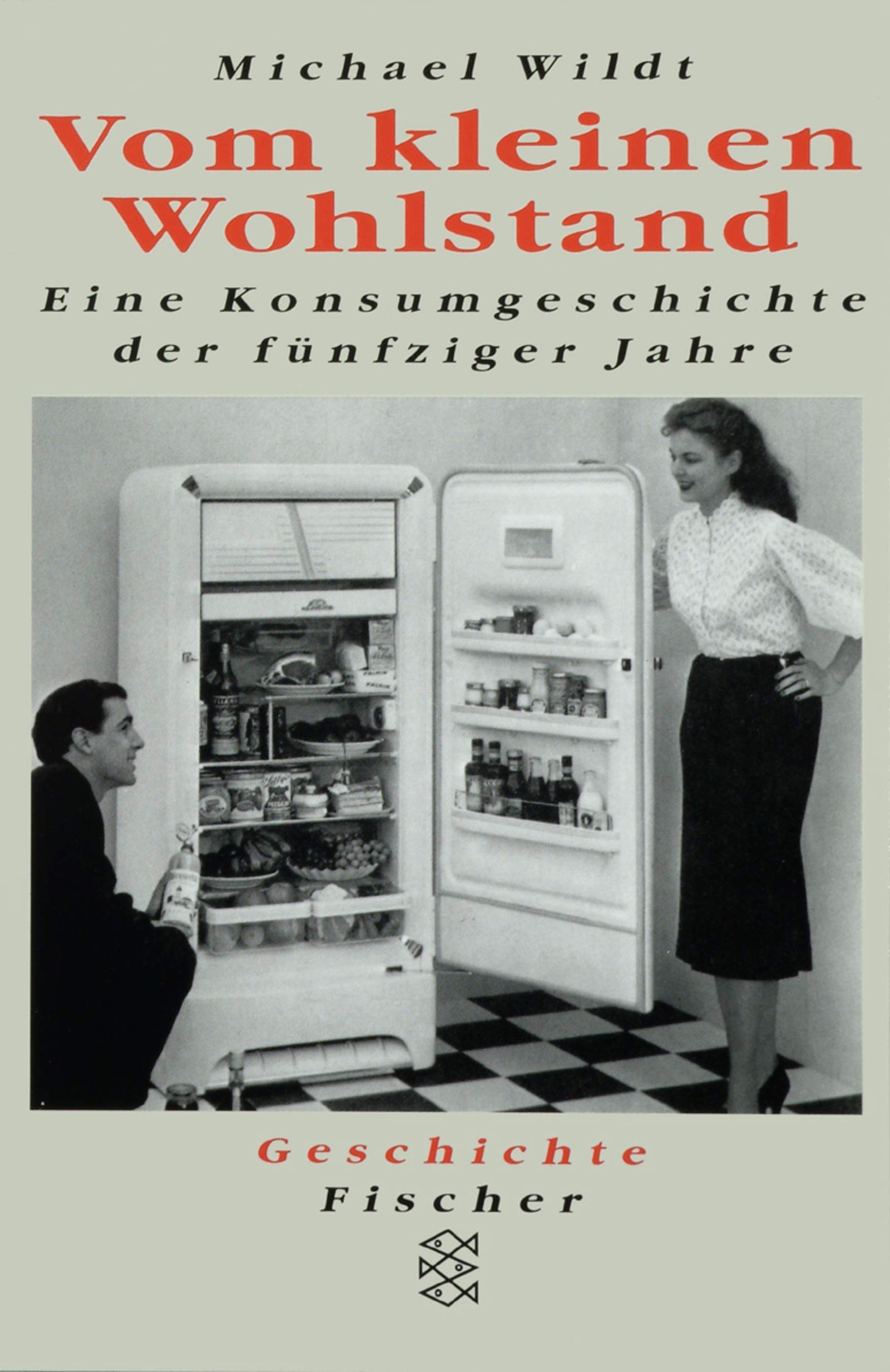 Vom kleinen Wohlstand. Eine Konsumgeschichte der fünfziger Jahre Politics & History