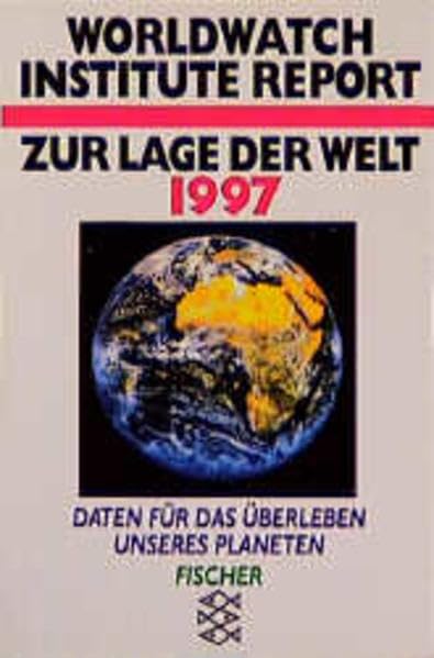 Worldwatch Institute Report: Daten für das Überleben unseres Planeten / Zur Lage der Welt 1997 (fischer alternativ) Natural Sciences