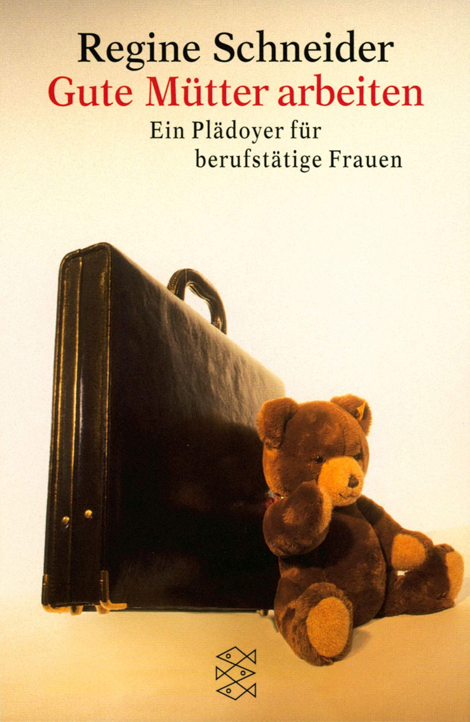 Gute Mütter arbeiten: Ein Plädoyer für berufstätige Frauen (Fischer Taschenbücher) Parents & Children