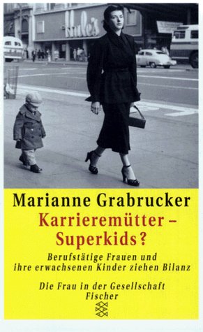Karrieremütter - Superkids?: Berufstätige Frauen und ihre erwachsenen Kinder ziehen Bilanz Business, Finance & Career