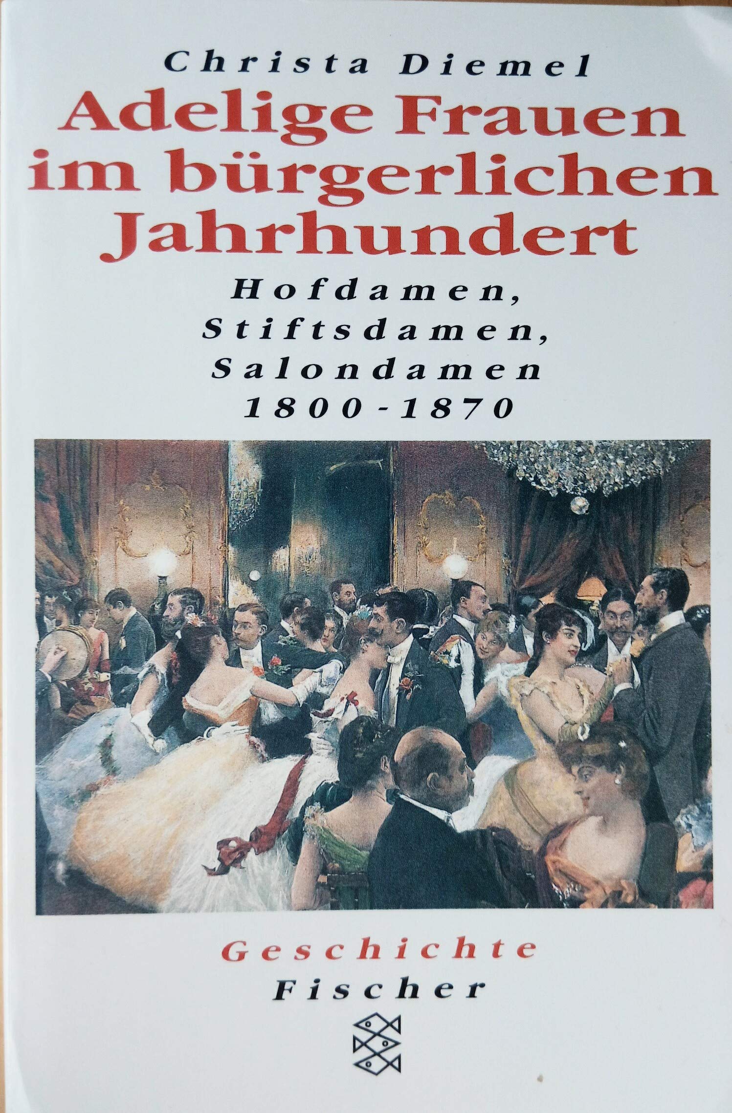 Adelige Frauen im bürgerlichen Jahrhundert. Hofdamen, Stiftsdamen, Salondamen 1800 - 1870 Politics & History