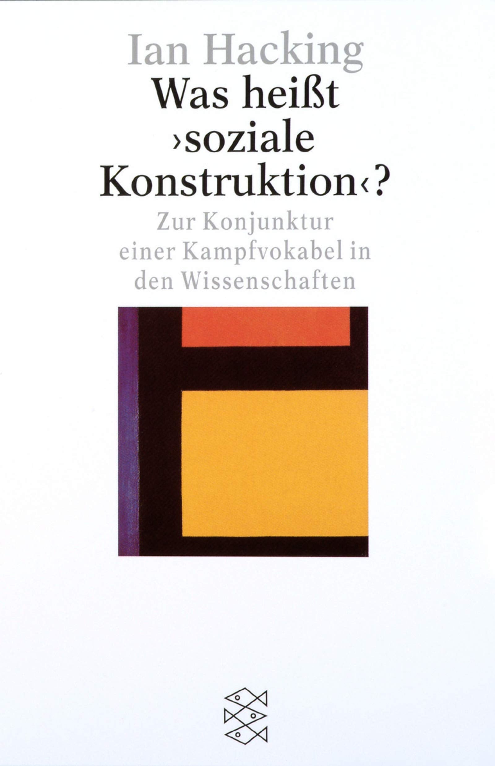 Was heißt 'soziale Konstruktion'?: Zur Konjunktur einer Kampfvokabel in den Wissenschaften (Fischer Sozialwissenschaft) Reference Books