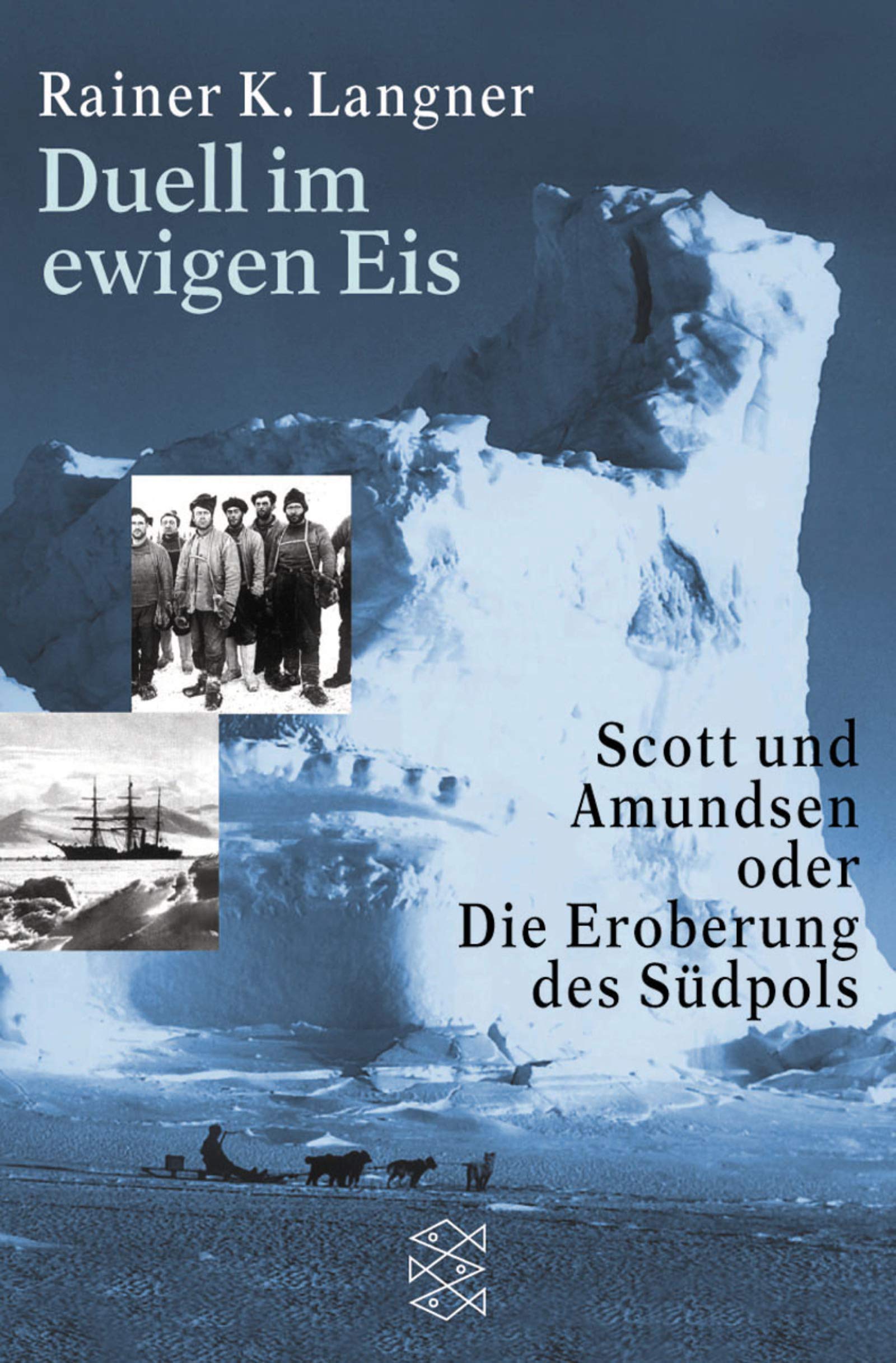Duell im ewigen Eis. Scott und Amundsen oder die Eroberung des Südpols. (Fischer Sachbücher) Travelogues