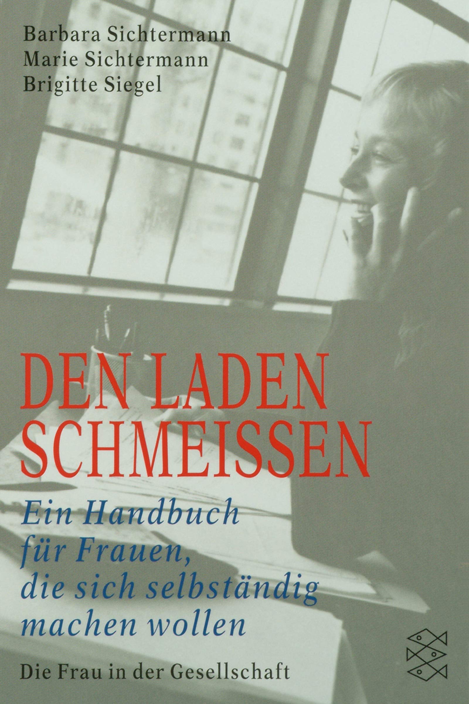 Den Laden schmeissen: Ein Handbuch für Frauen, die sich selbständig machen wollen (Die Frau in der Gesellschaft) Business, Finance & Career