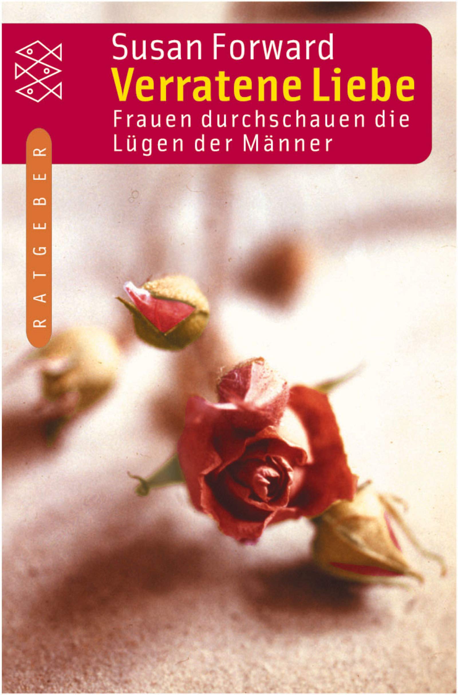 Verratene Liebe: Frauen durchschauen die Lügen der Männer (Fischer Ratgeber) Psychology