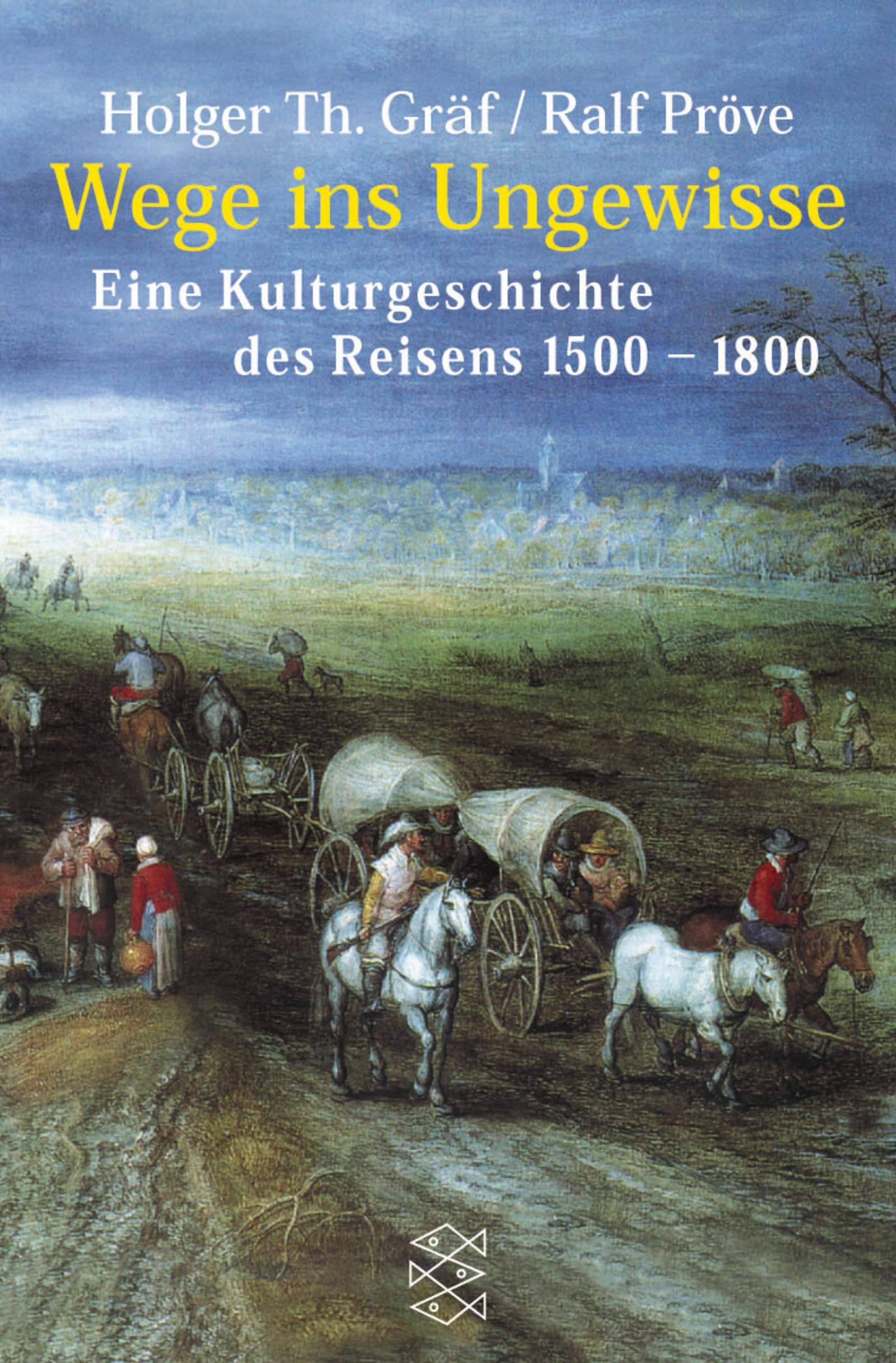 Wege ins Ungewisse. Eine Kulturgeschichte des Reisens 1500-1800 Politics & History