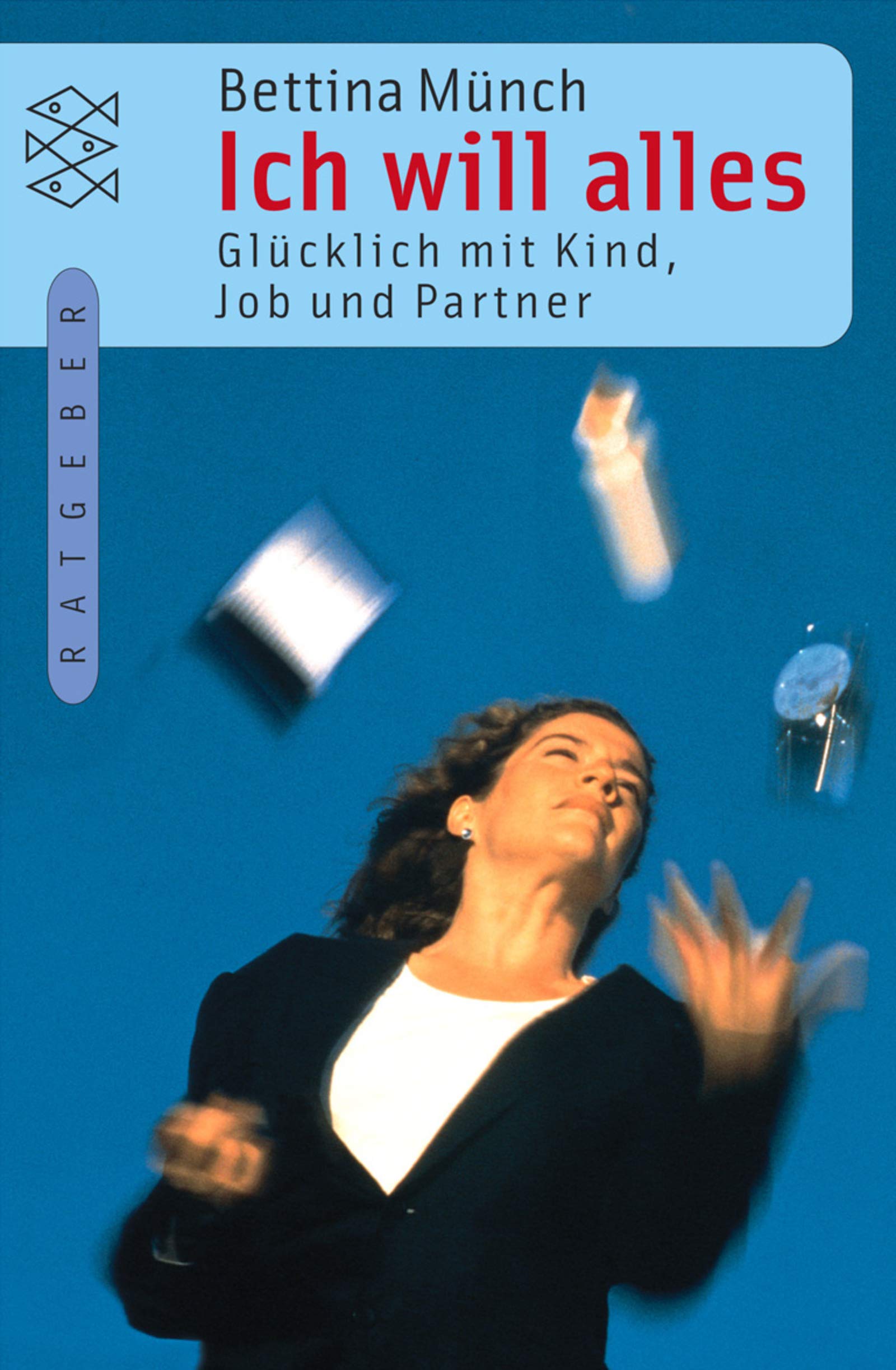 Ich will alles: Glücklich mit Kind, Job und Partner (Fischer Ratgeber) Business, Finance & Career