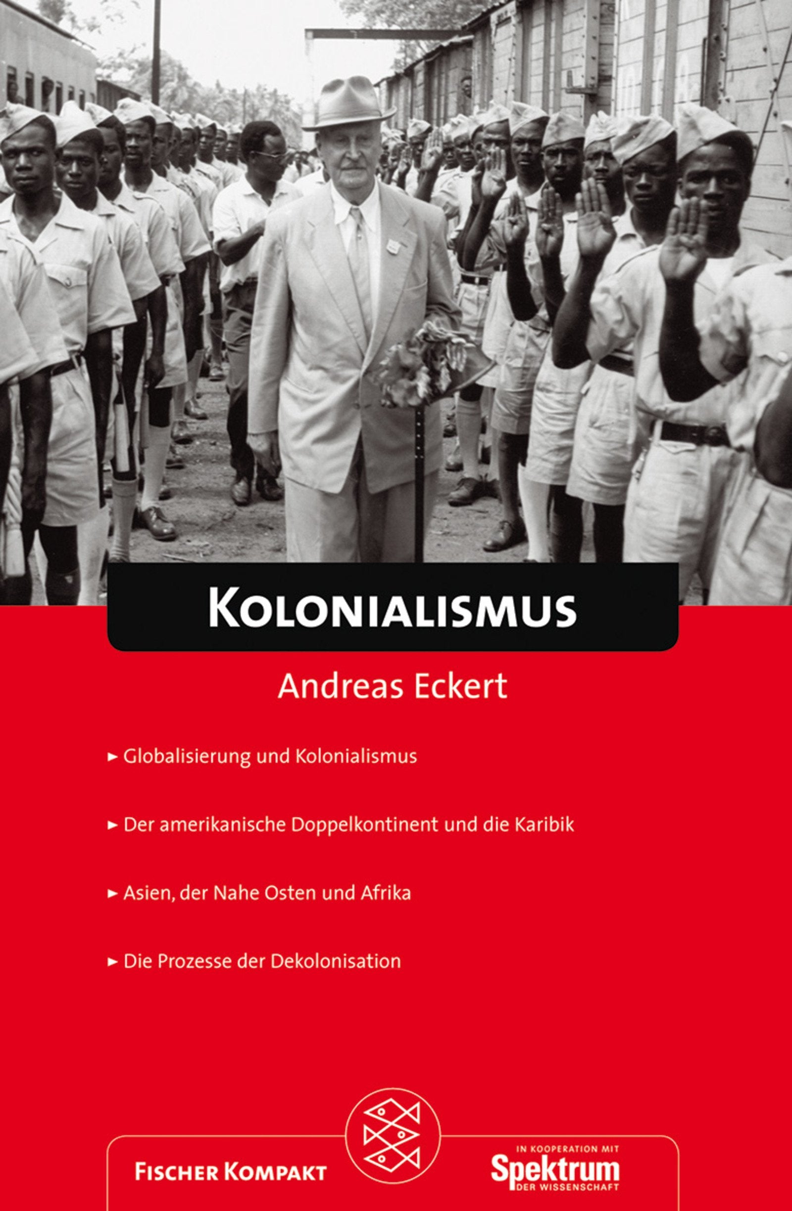 Fischer Kompakt: Kolonialismus: Globalisierung und Kolonialismus. Der amerikanische Doppelkontinent und die Karibik. Asien, der Nahe Osten und Afrika. Die Prozesse der Dekolonisation Politics & History