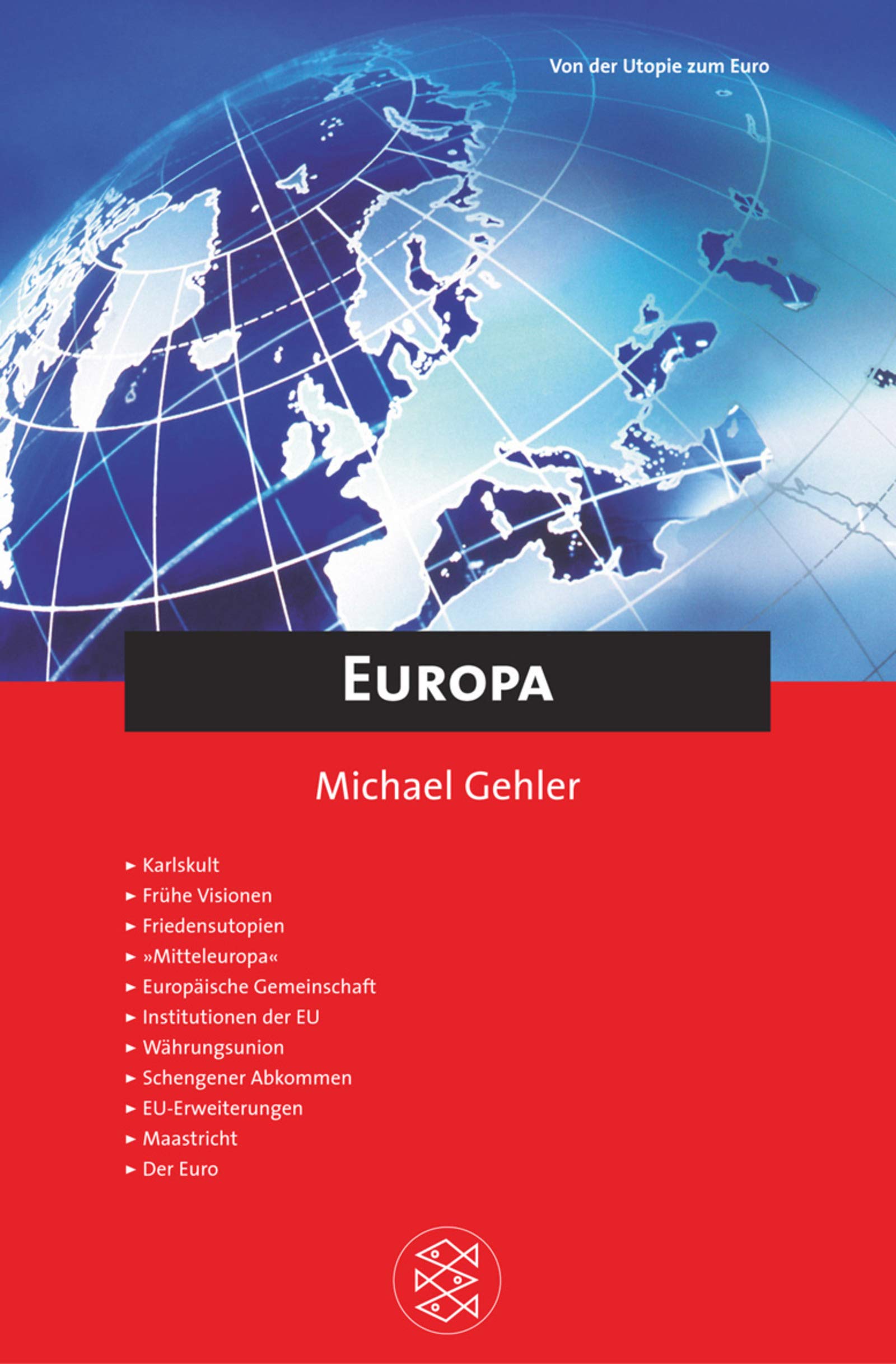 Europa: Von der Utopie zum Euro. Karlskult, Frühe Visionen, Friedensutopien, 'Mitteleuropa', Europäische Gemeinschaft, Institutionen der EU, ... Maastricht, Der Euro (Fischer Kompakt) Politics & History