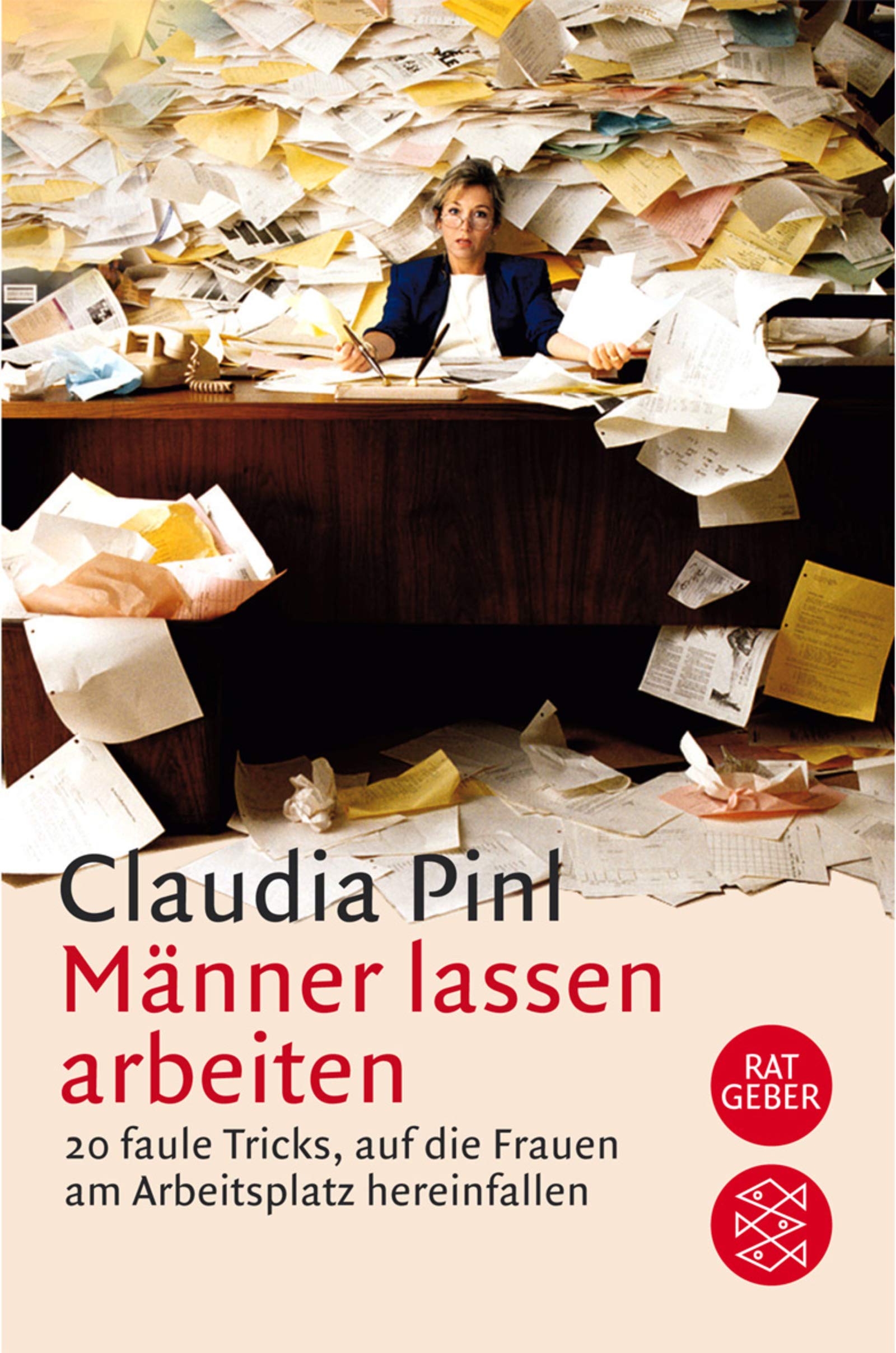 Männer lassen arbeiten: 20 faule Tricks, auf die Frauen am Arbeitsplatz hereinfallen (Fischer Ratgeber) Business, Finance & Career