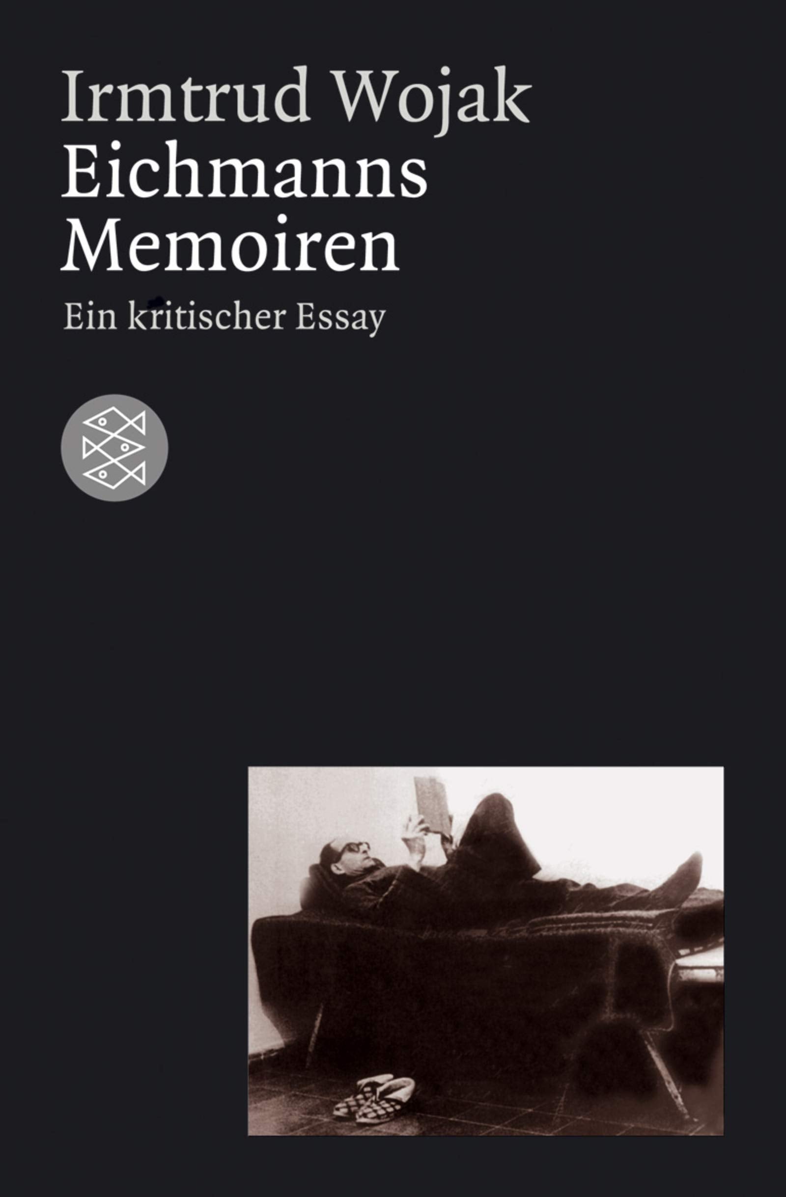 Eichmanns Memoiren. Ein kritischer Essay (Zeit des Nationalsozialismus) Politics & Society