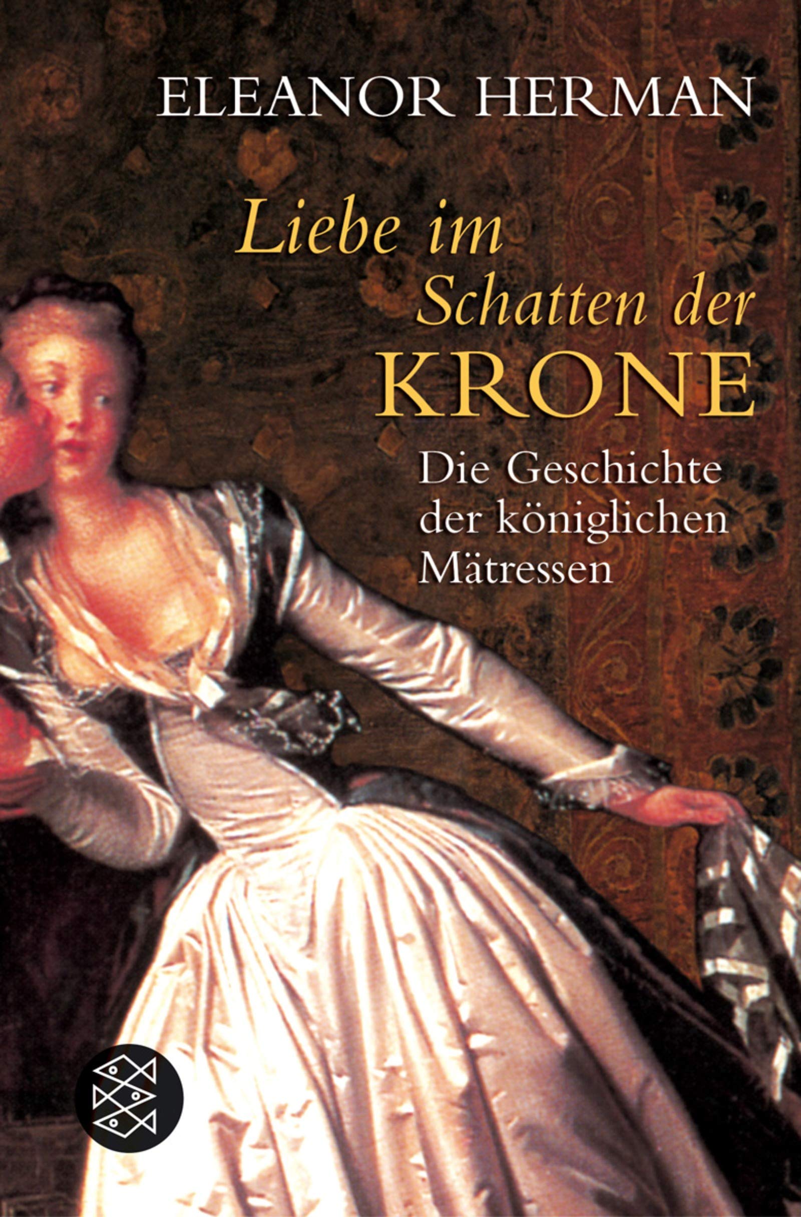 Liebe im Schatten der Krone: Die Geschichte der königlichen Mätressen (Fischer Ratgeber) Politics & History