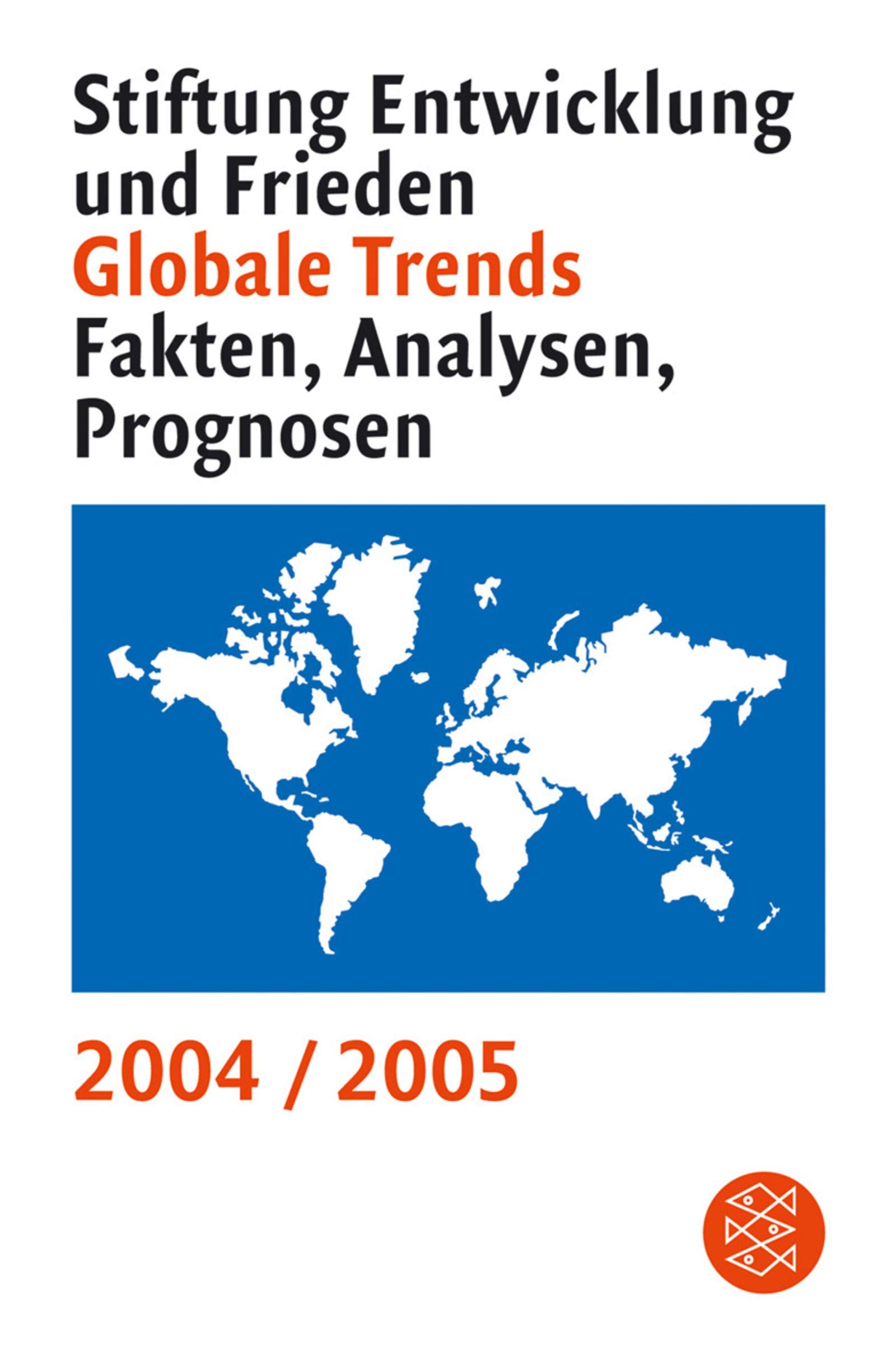 Globale Trends 2004/2005: Fakten Analysen Prognosen: Fakten, Analysen, Prognosen. Stiftung f. Entwicklung u. Frieden (Fischer Sachbücher) General education