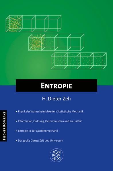 Fischer Kompakt: Entropie: Physik der Wahrscheinlichkeiten: Statistische Mechanik. Information, Ordnung, Determinismus und Kausalität. Entropie der Quantenmechanik. Das große Ganze: Zeit und Universum Natural Sciences