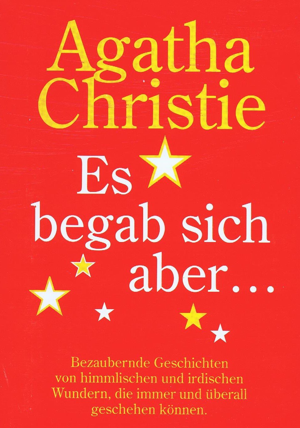 Es begab sich aber ...: Bezaubernde Geschichten von himmlischen und irdischen Wundern, die immer und überall geschehen können Essays & Short Stories