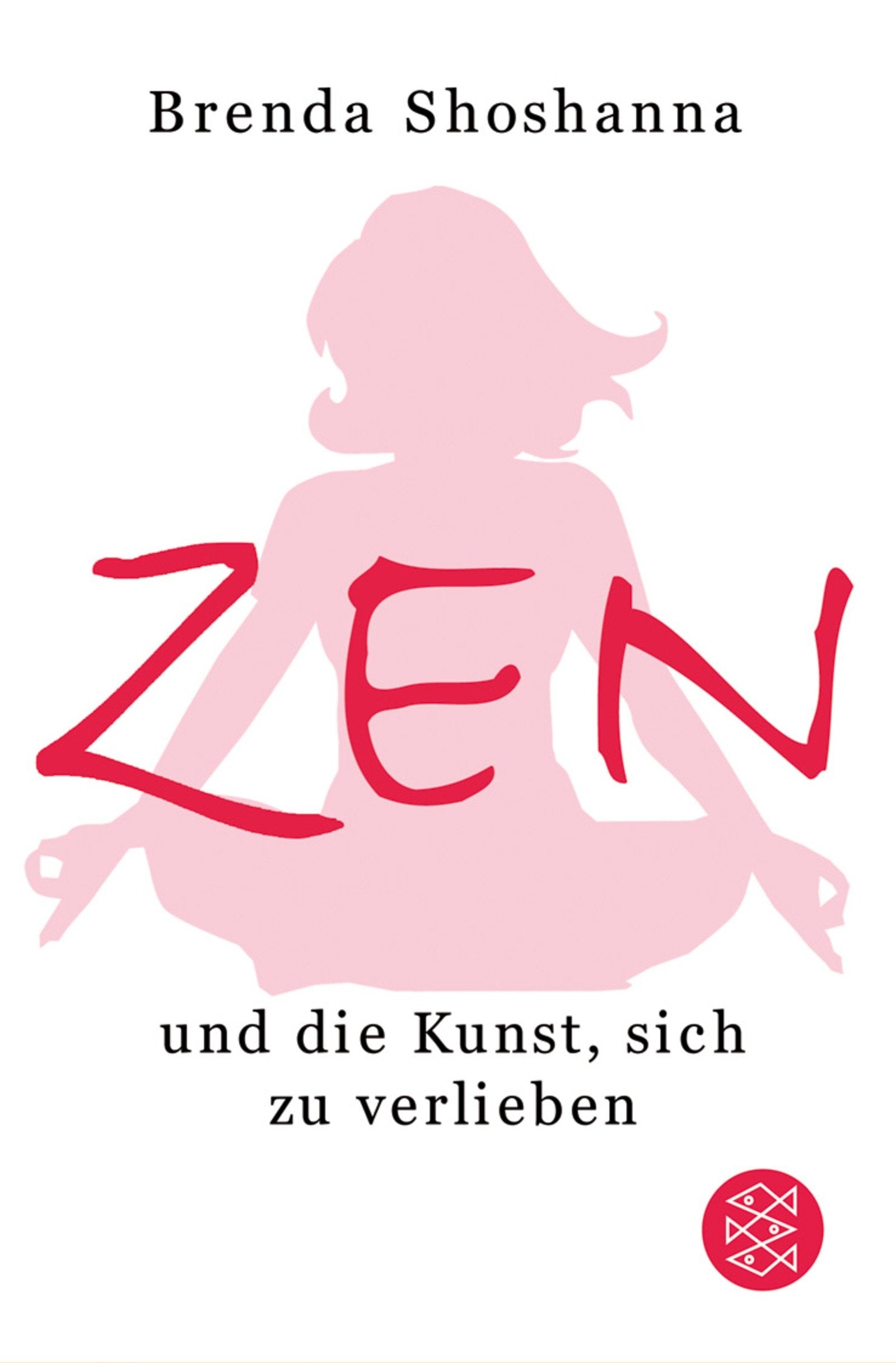 Zen und die Kunst sich zu verlieben (Ratgeber / Lebenskrisen, Band 16211) Self-help