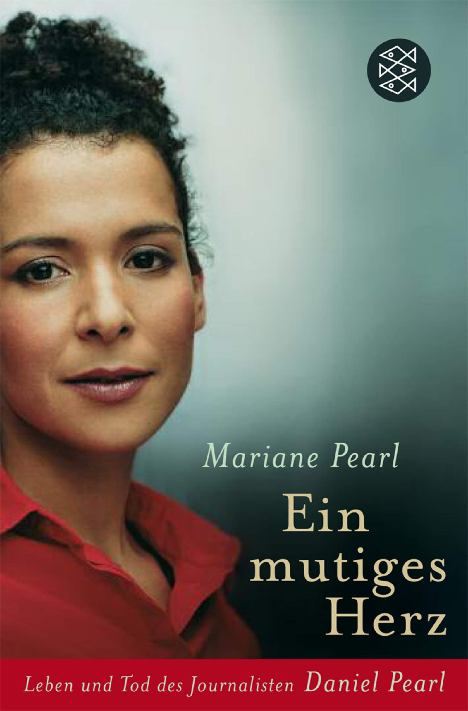 Ein mutiges Herz: Leben und Tod des Journalisten Daniel Pearl (Fischer Ratgeber) Politics & Society
