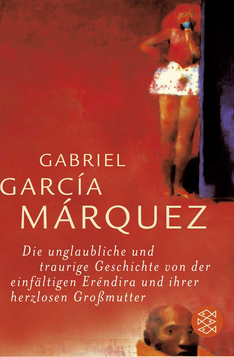 Die unglaubliche und traurige Geschichte von der einfältigen Eréndira und ihrer herzlosen Großmutter Essays & Short Stories
