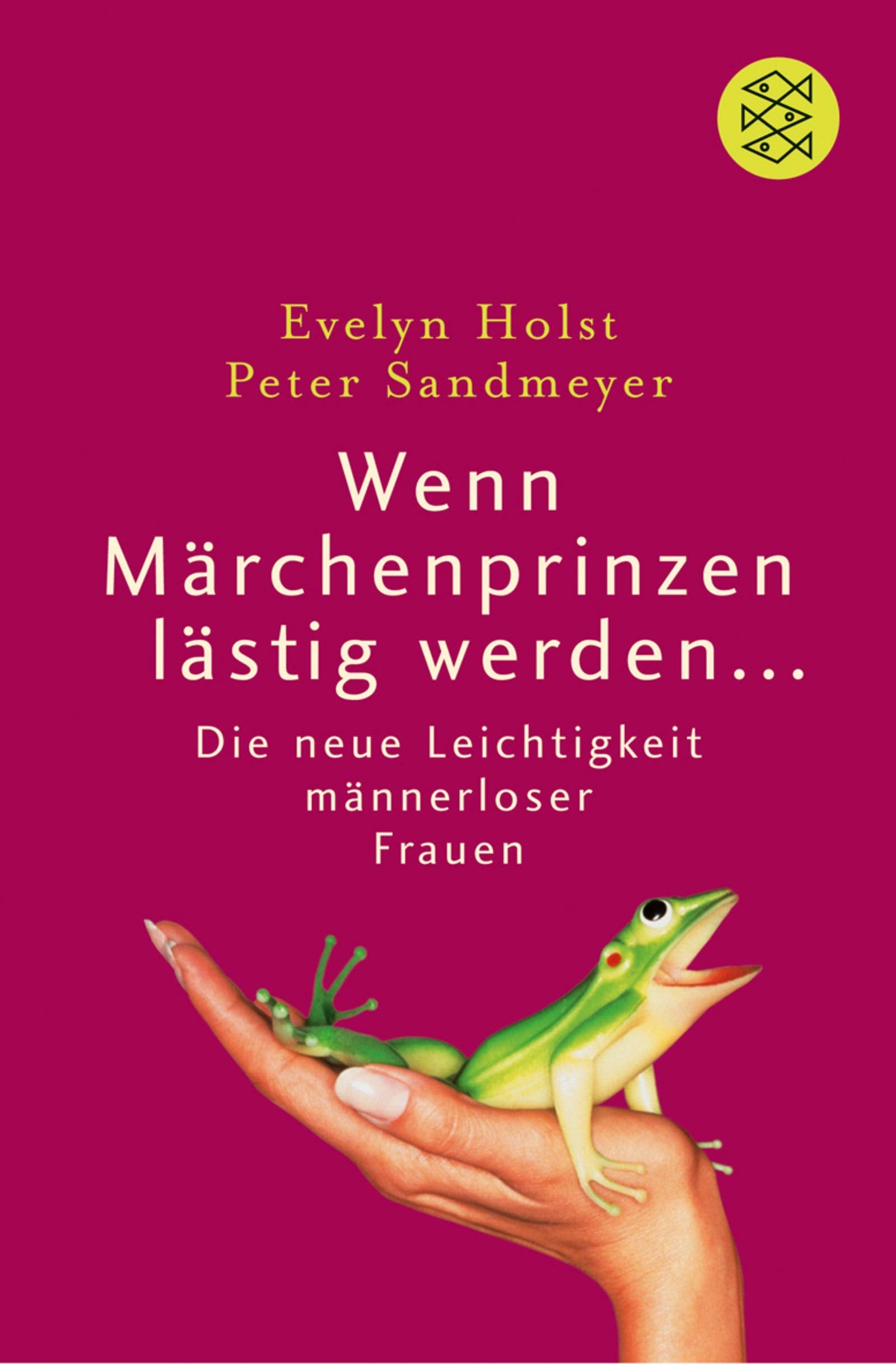 Wenn Märchenprinzen lästig werden...: Die neue Leichtigkeit männerloser Frauen (Fischer Sachbücher) Partnership & Love
