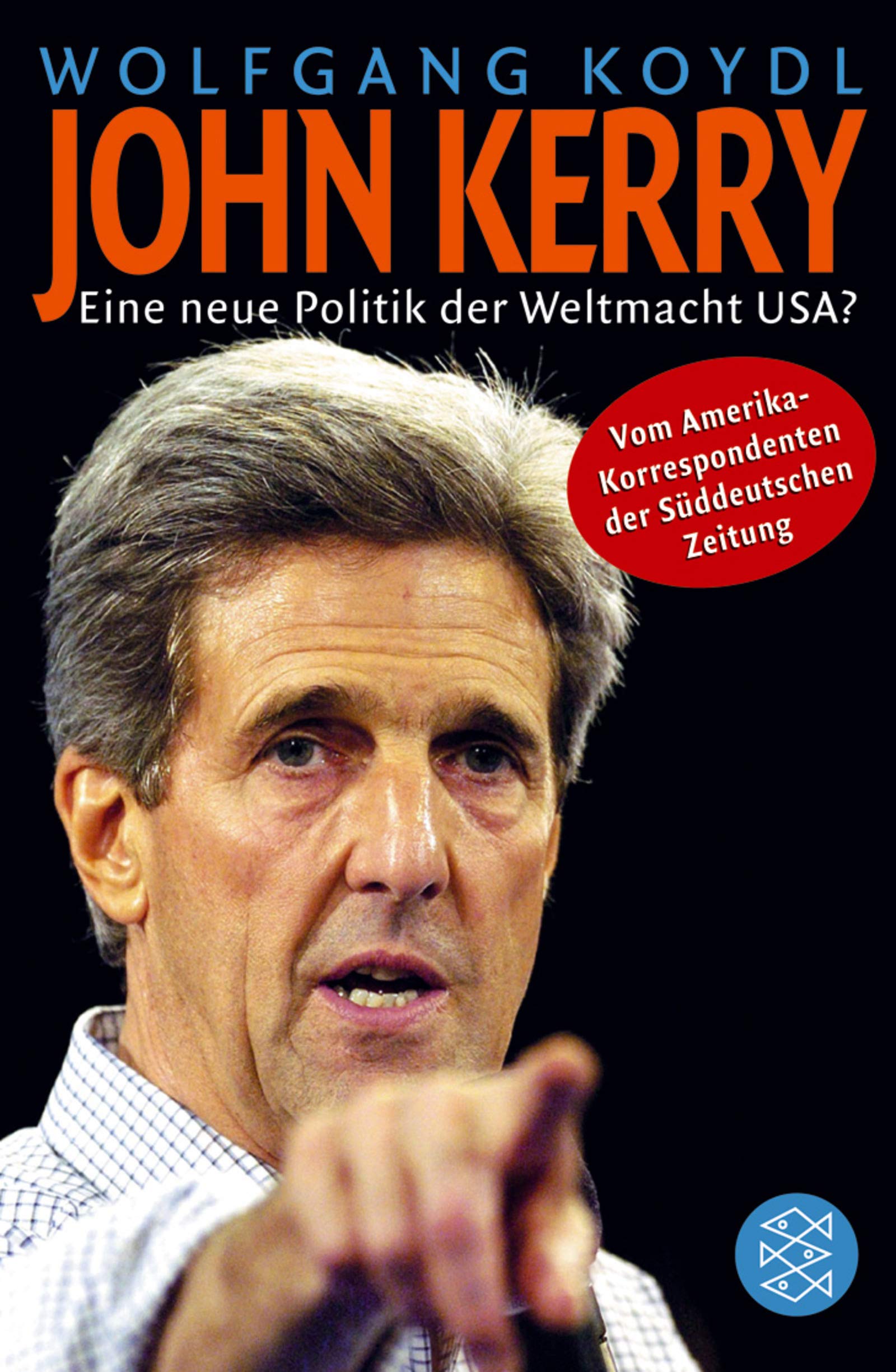 John Kerry: Eine neue Politik der Weltmacht USA?: Eine neue Politik der Weltmacht USA?. Vom Amerika-Korrespondenten der Süddeutschen Zeitung (Fischer Taschenbücher) Law