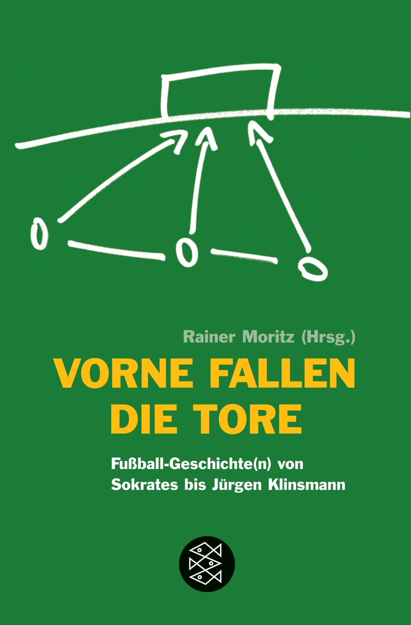 Vorne fallen die Tore: Fussball-Geschichte(n) von Sokrates bis Jürgen Klinsmann (Fischer Sachbücher) Books