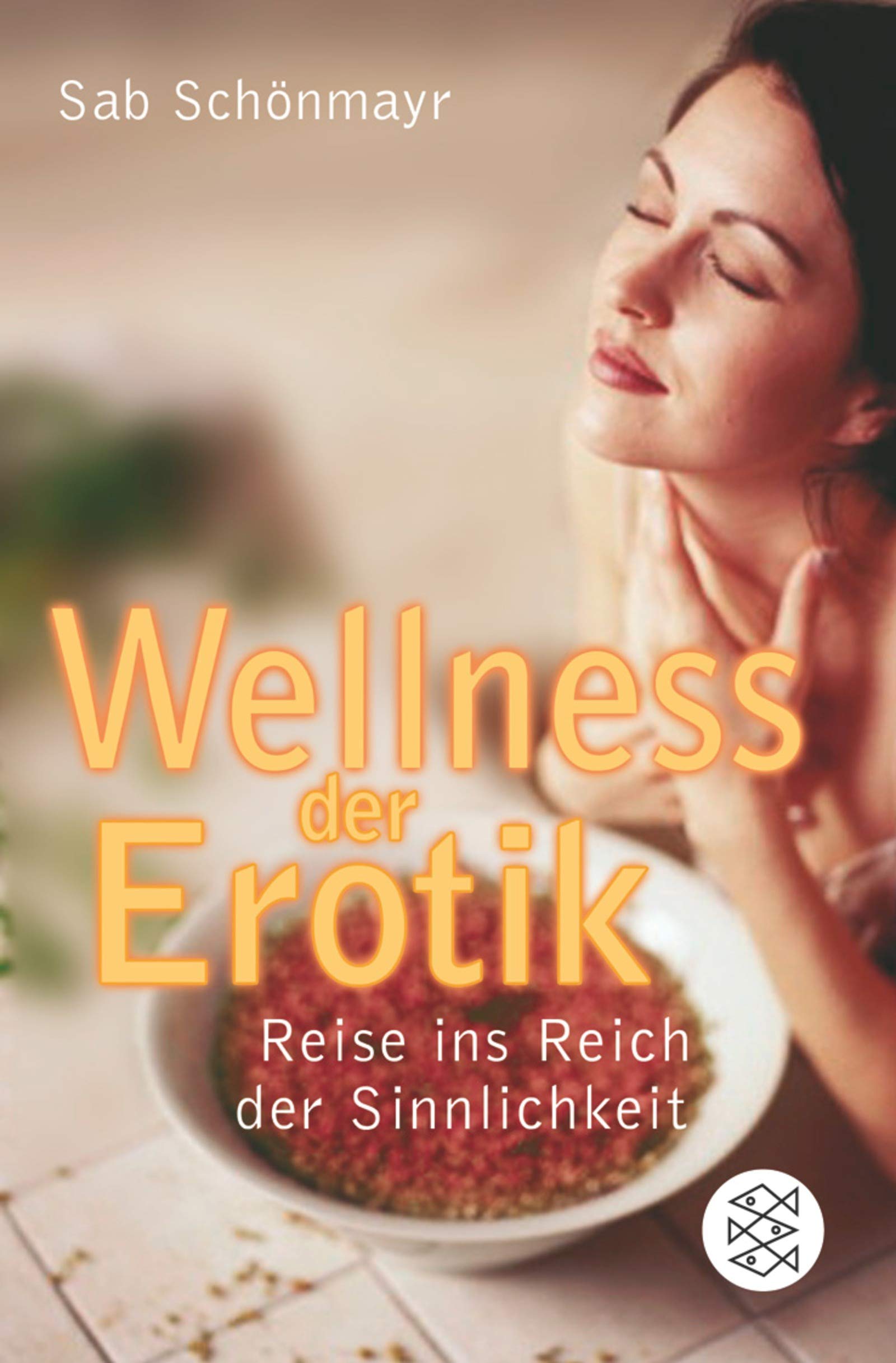 Wellness der Erotik: Reise ins Reich der Sinnlichkeit (Fischer Ratgeber) Partnership & Love