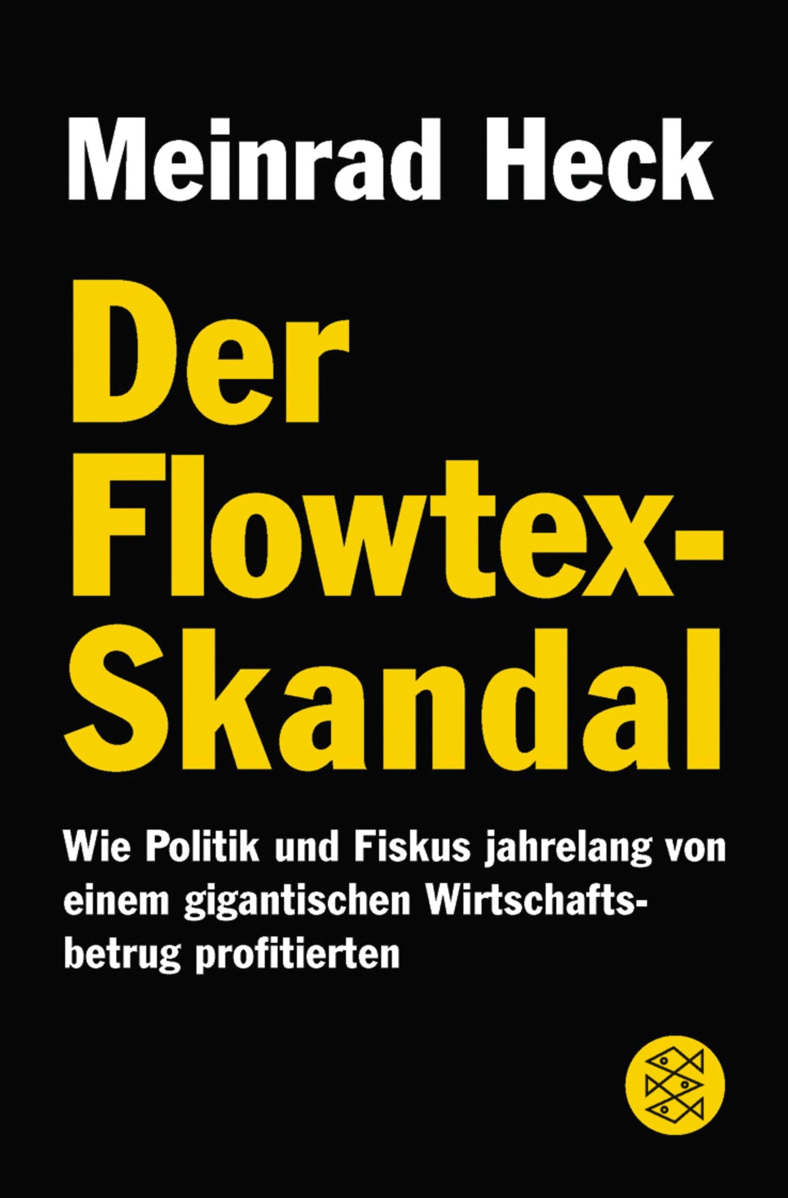 Der Flowtex-Skandal: Wie Politik und Fiskus jahrelang von einem gigantischen Wirtschaftsbetrug profitierten (Fischer Sachbücher) Law