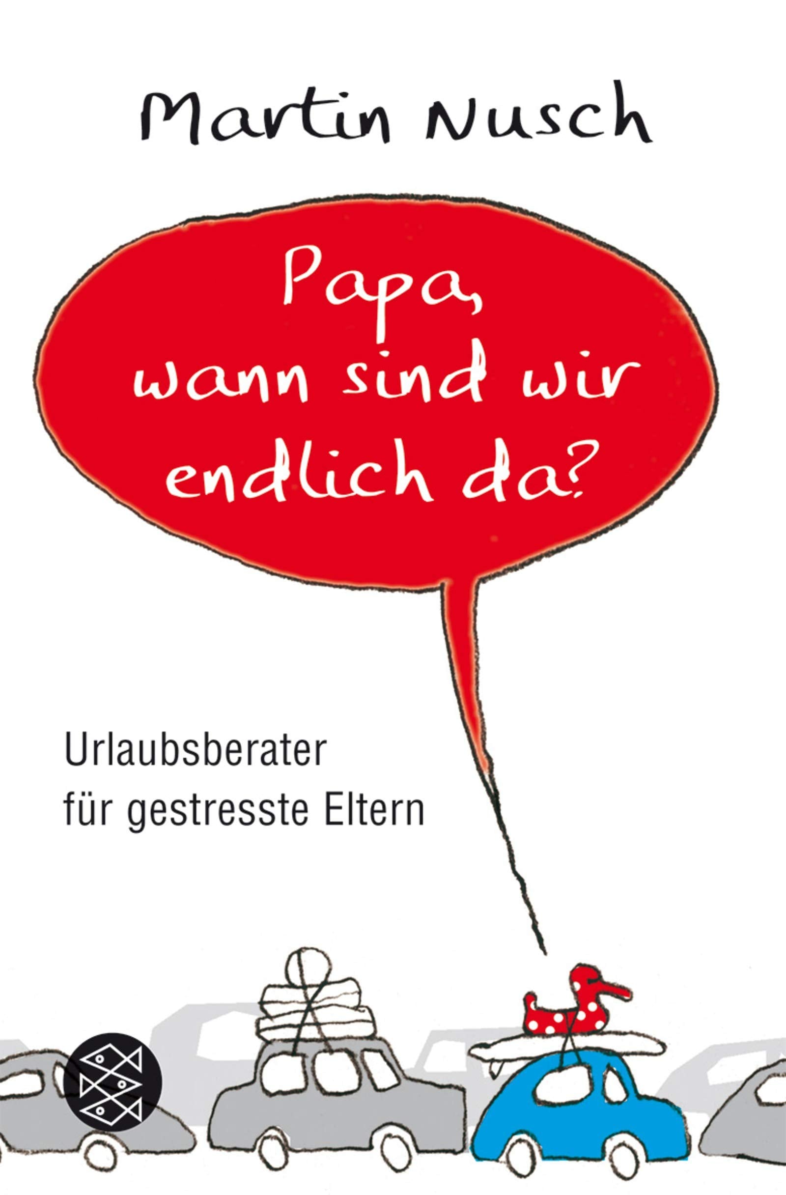 Papa, wann sind wir endlich da?: Urlaubsberater für gestresste Eltern (Fischer Ratgeber) Parents & Children