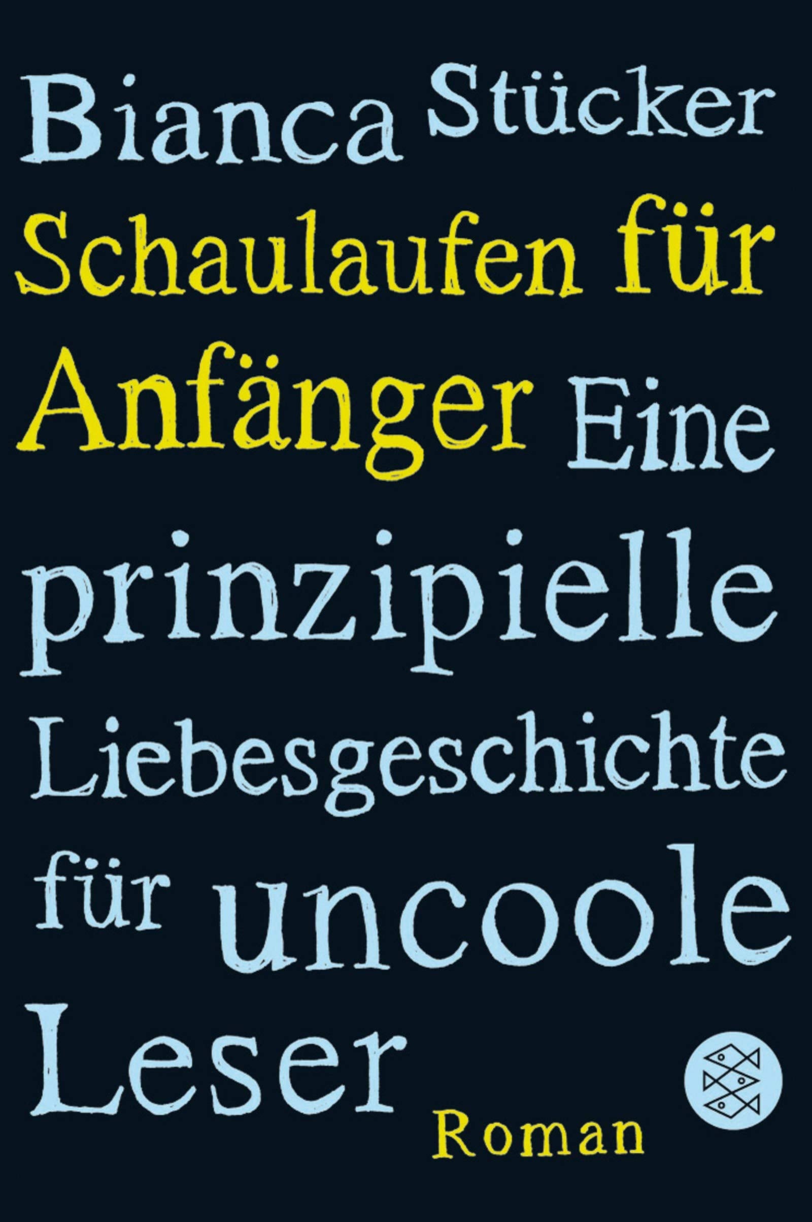 Schaulaufen für Anfänger: Eine prinzipielle Liebesgeschichte für uncoole Leser: Ein prinzipielle Liebesgeschichte für uncoole Leser. Roman (Fischer Taschenbücher) Contemporary literature Books