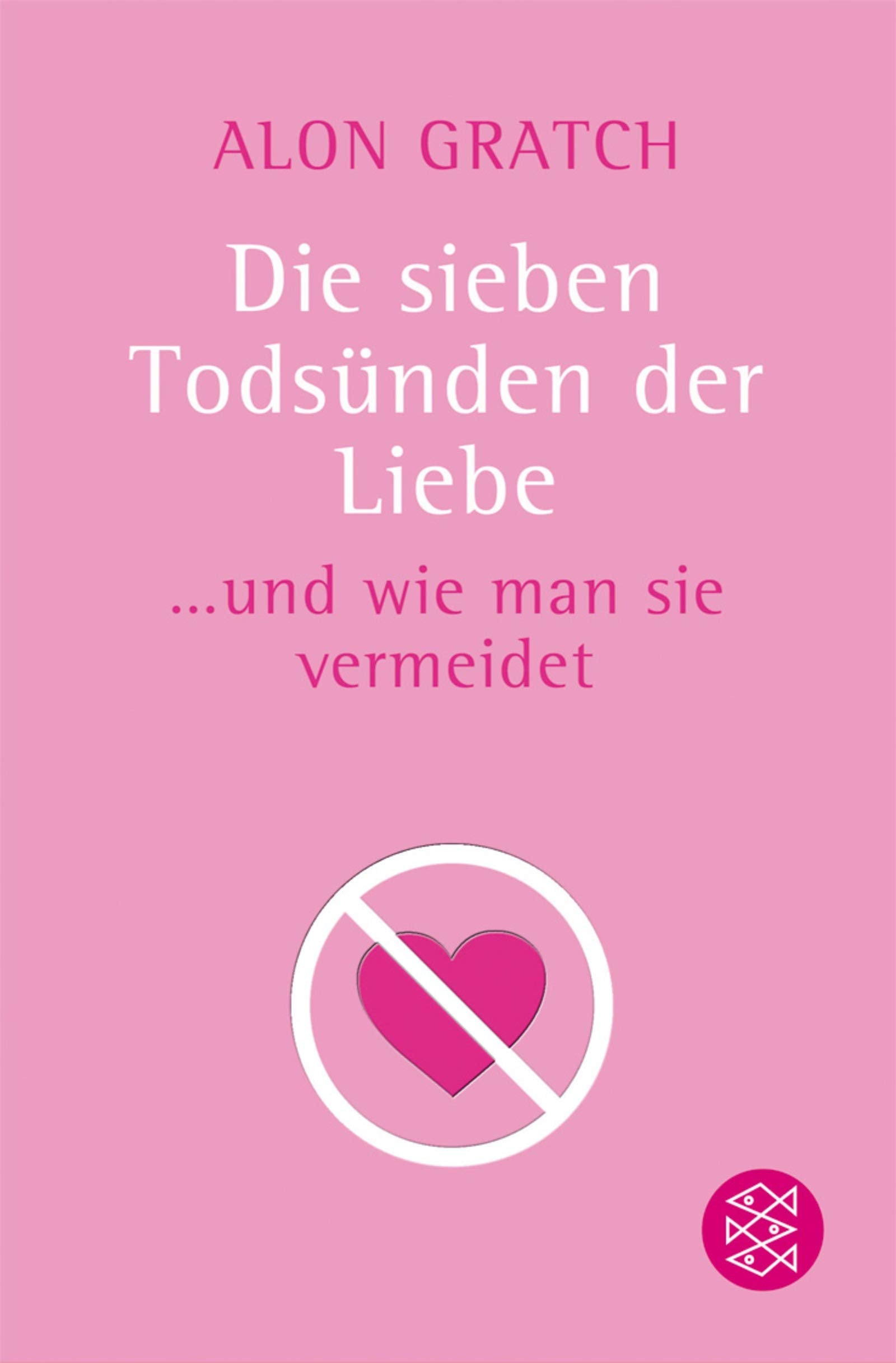 Die sieben Todsünden der Liebe: ... und wie man sie vermeidet (Fischer Ratgeber) Partnership & Love