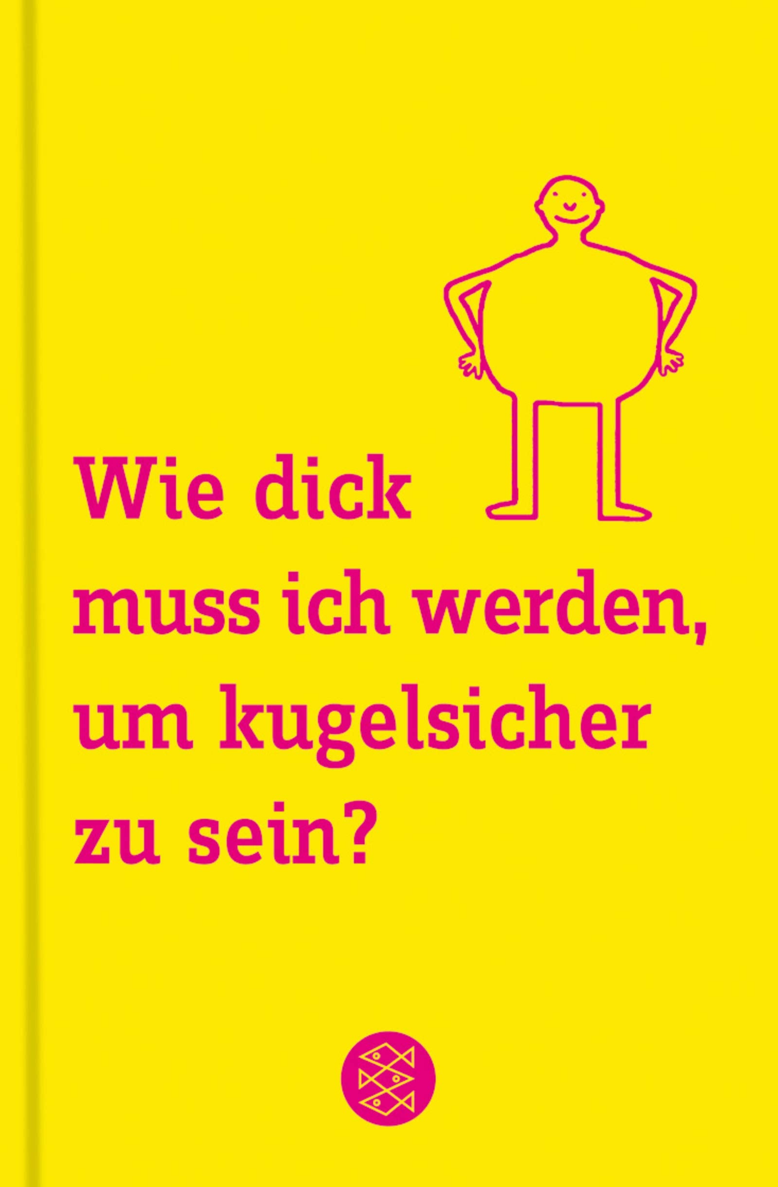 Wie dick muss ich werden, um kugelsicher zu sein?: 101 Antworten auf Fragen, die uns alle beschäftigen (Fischer Sachbücher) General education