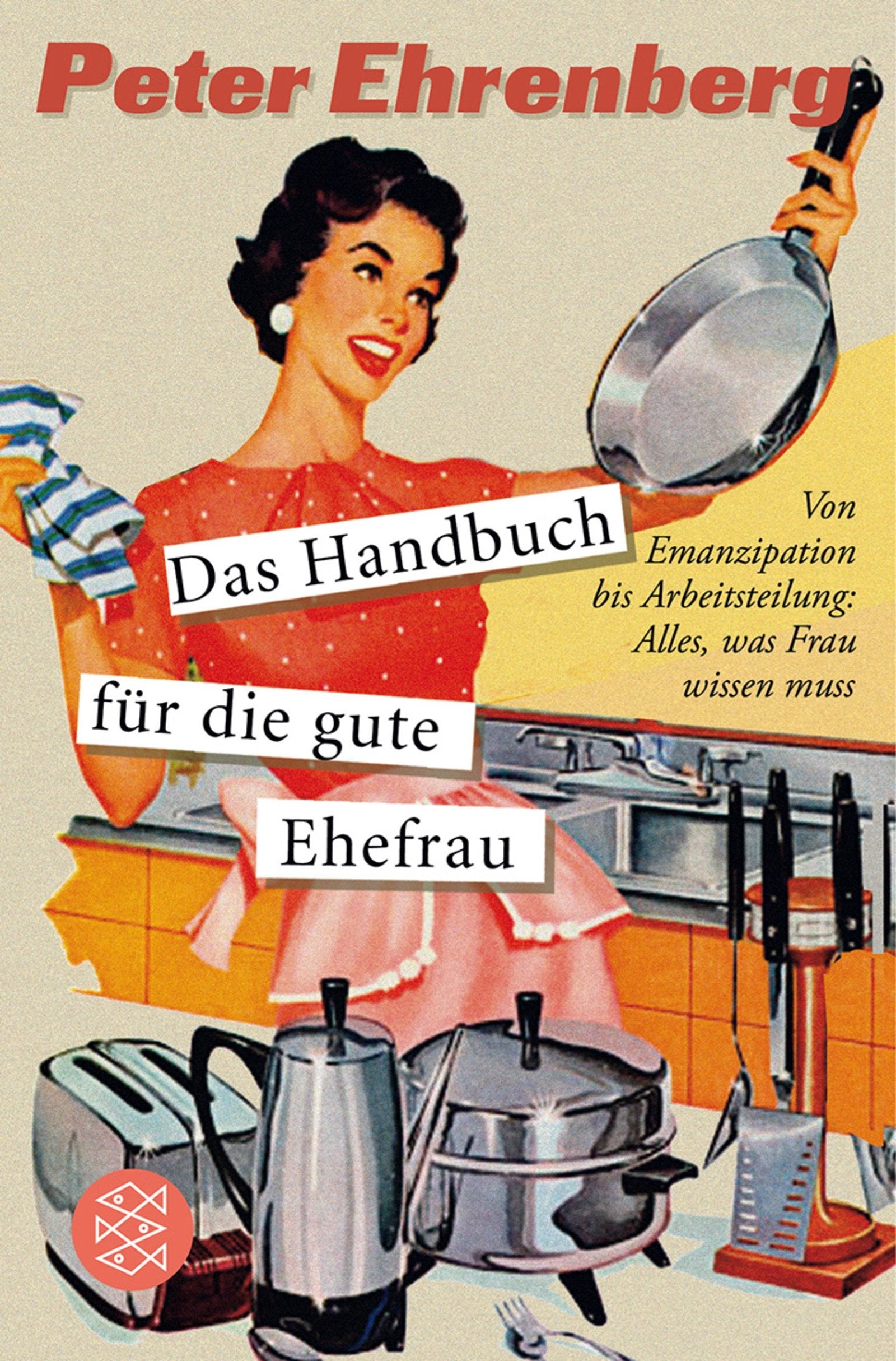 Das Handbuch für die gute Ehefrau: Von Emanzipation bis Arbeitsteilung: Alles, was Frau wissen muss (Fischer Sachbücher) Books