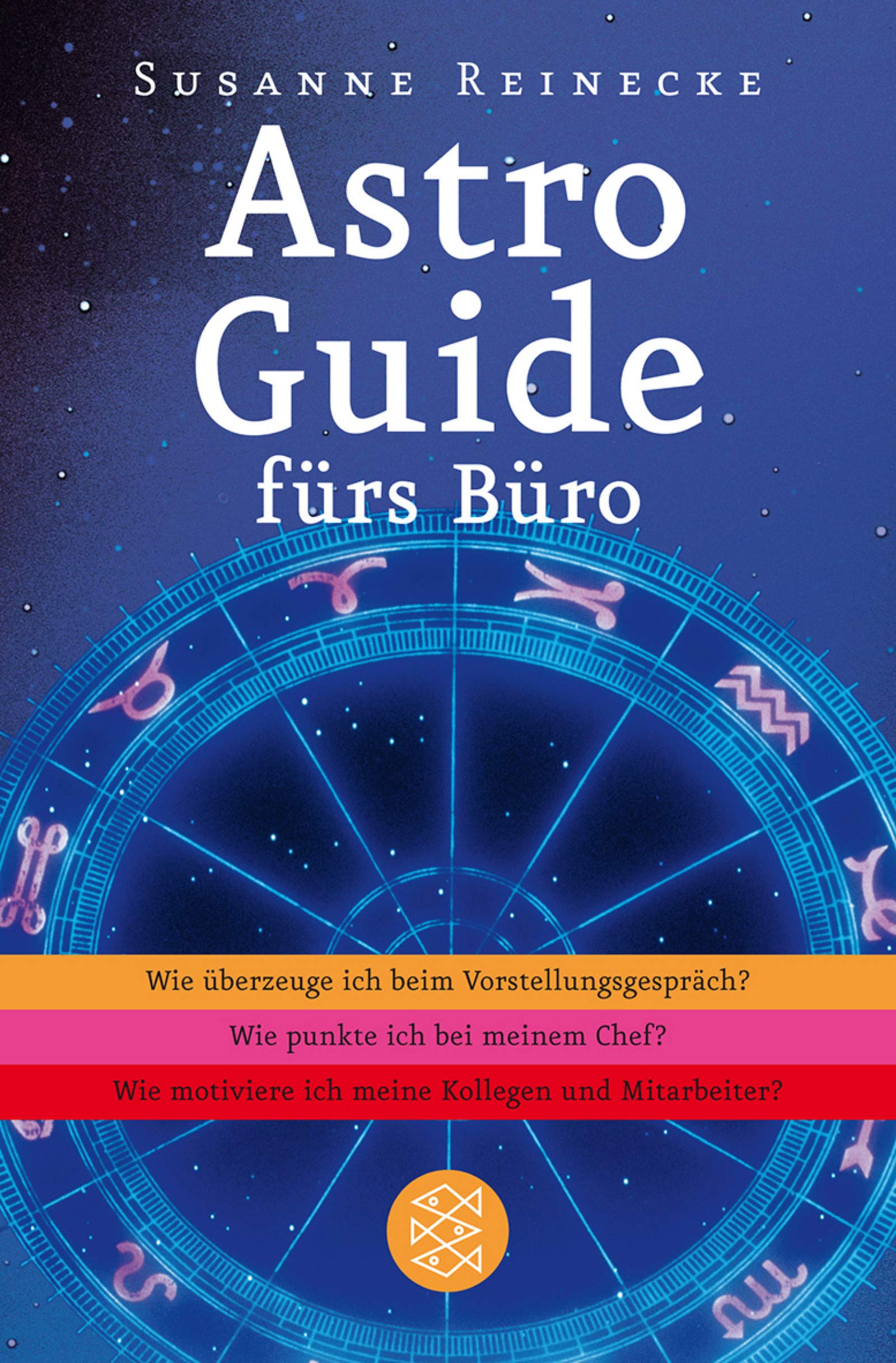 Astro-Guide fürs Büro: Wie überzeuge ich beim Vorstellungsgespräch? Wie punkte ich beim Chef? Wie motiviere ich meine Kollegen und Mitarbeiter?: Wie ... Kollegen und Mitarbeiter? (Fischer Ratgeber) Self-help