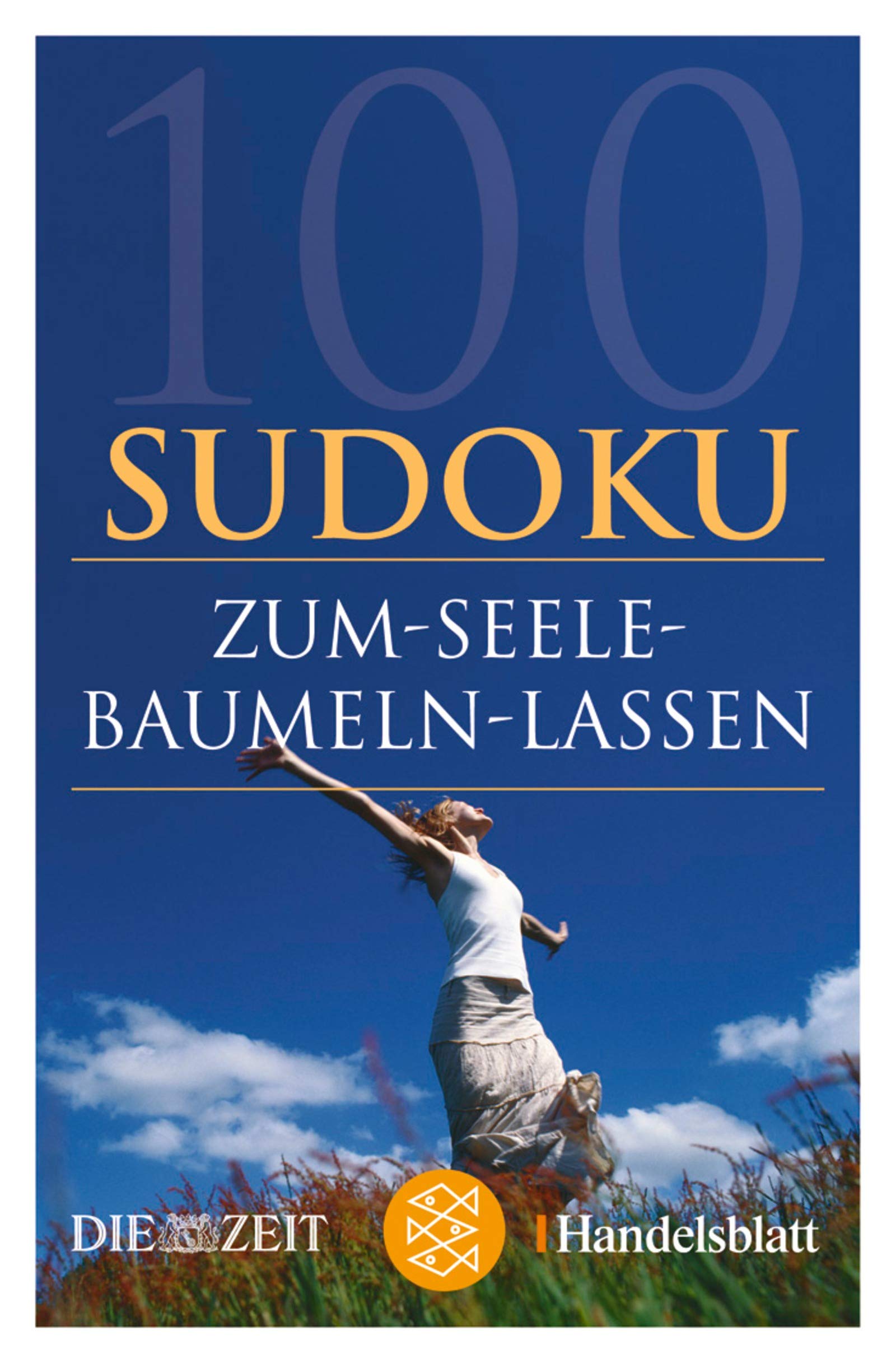 100 Sudoku zum Seele baumeln lassen: Hrsg. v. 'Die Zeit' und 'Handelsblatt' (Fischer Sachbücher) Leisure & Fun