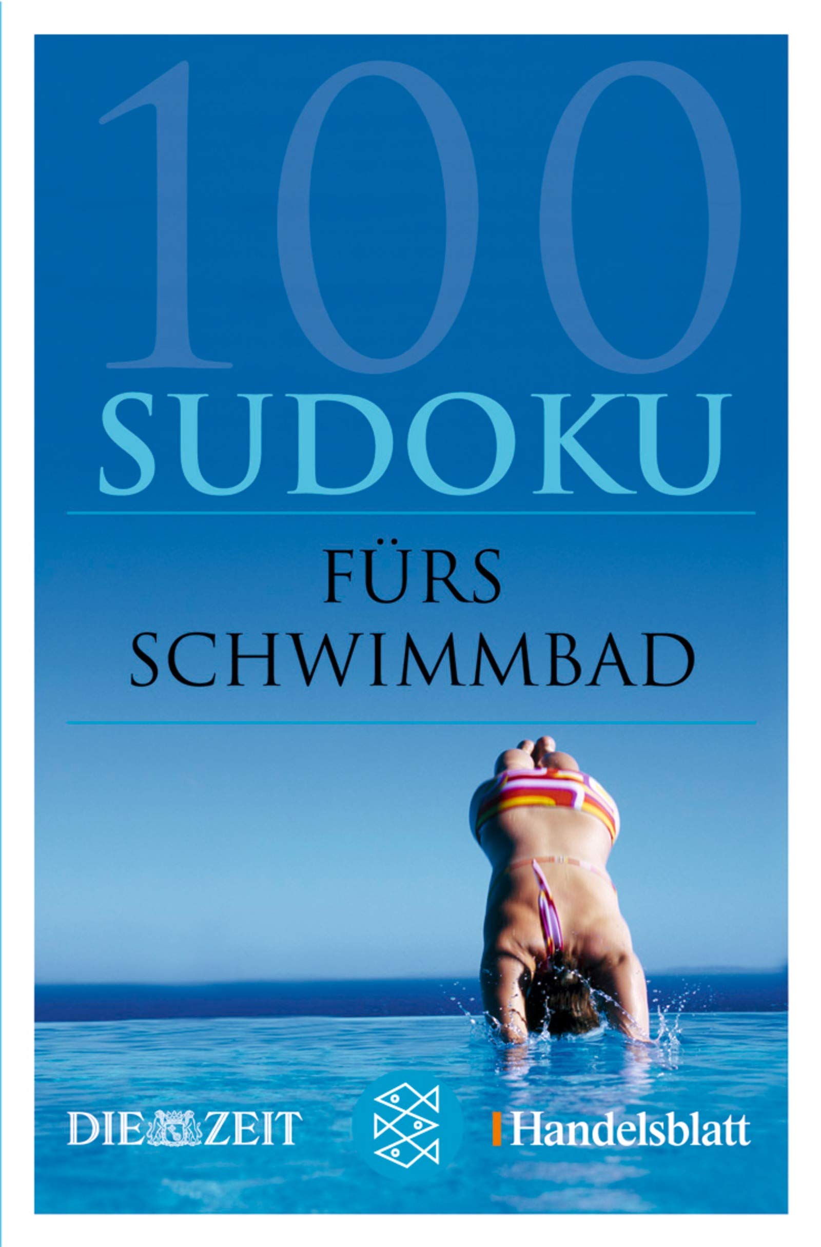 100 Sudoku fürs Schwimmbad: Hrsg. v. 'Handelsblatt' u. 'Die Zeit' (Fischer Sachbücher) Leisure & Fun