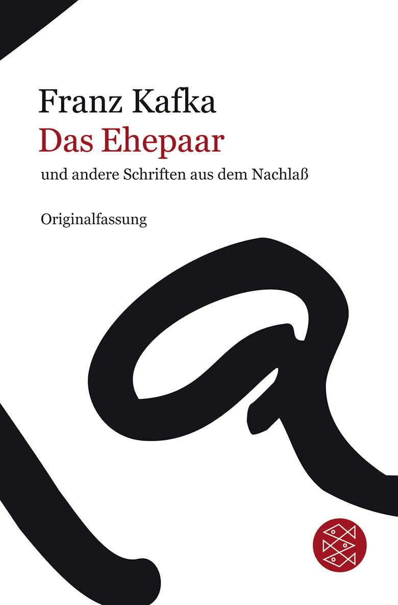 Das Ehepaar: und andere Schriften aus dem Nachlaß (Franz Kafka, Gesammelte Werke in der Fassung der Handschrift (Taschenbuchausgabe)) Essays & Short Stories