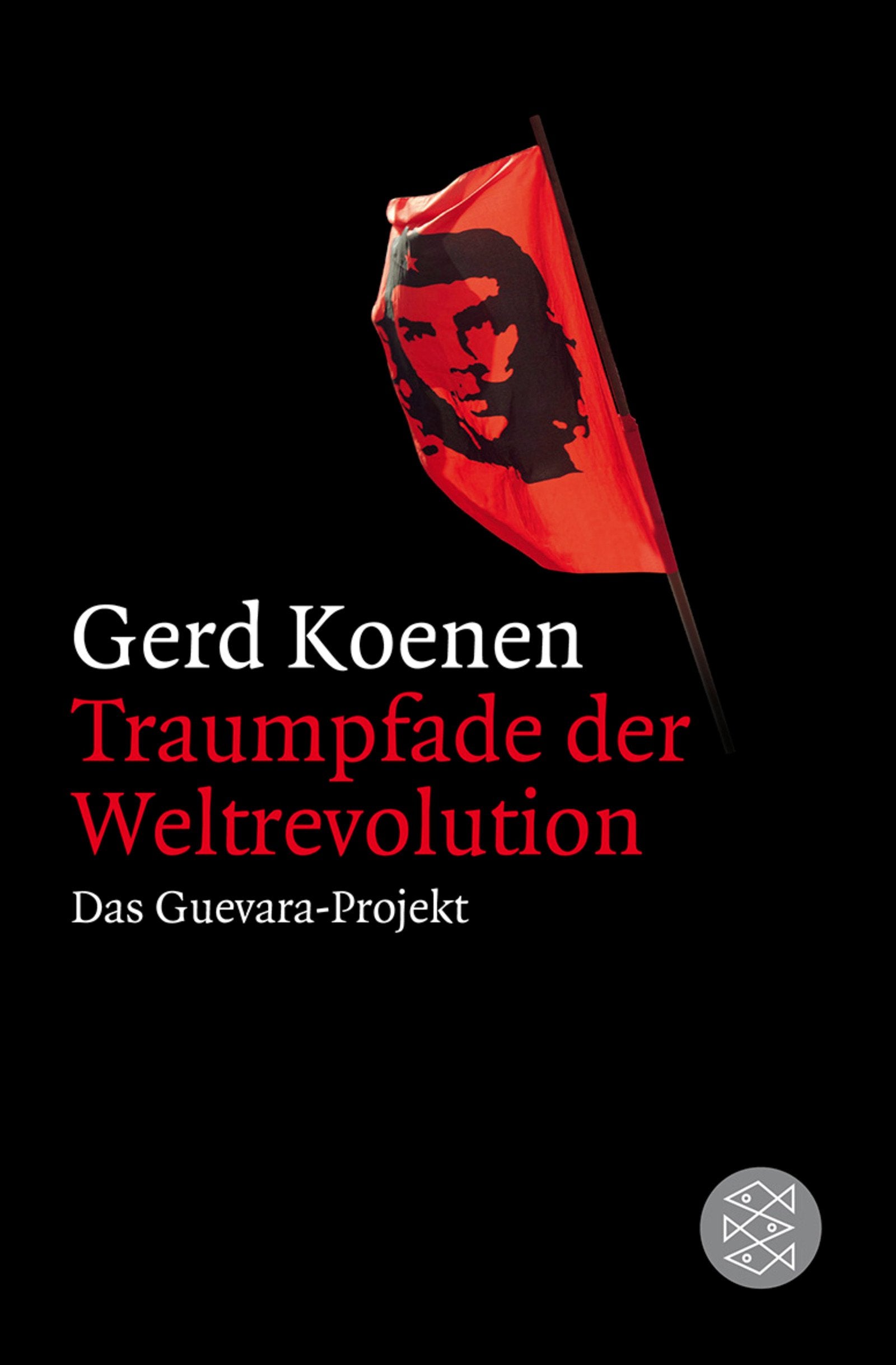 Traumpfade der Weltrevolution: Das Guevara-Projekt Politics & History