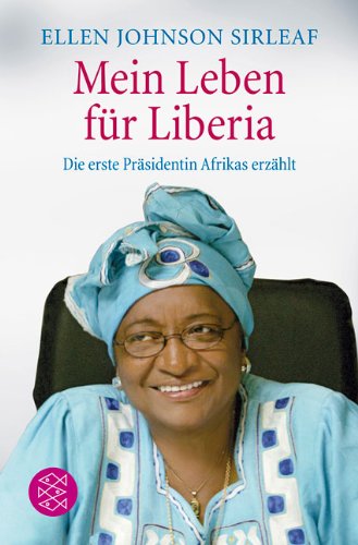 Mein Leben für Liberia: Die erste Präsidentin Afrikas erzählt Politics & Society