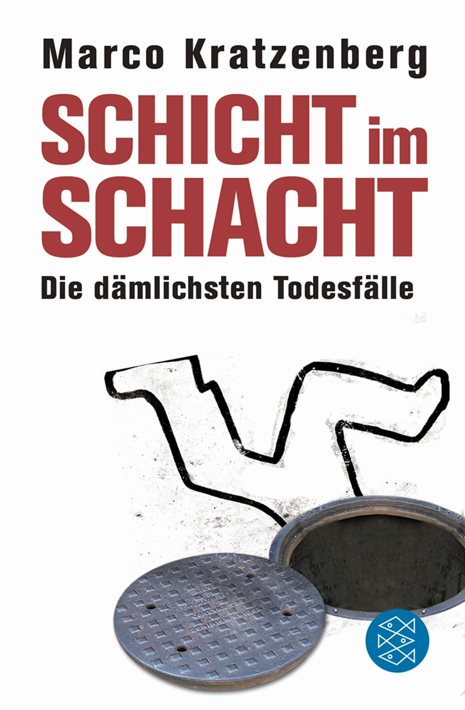 Schicht im Schacht: Die dämlichsten Todesfälle: Die dämlichsten Todesfälle. Originalausgabe (Ratgeber / Lebenskrisen) Leisure, Home & Garden