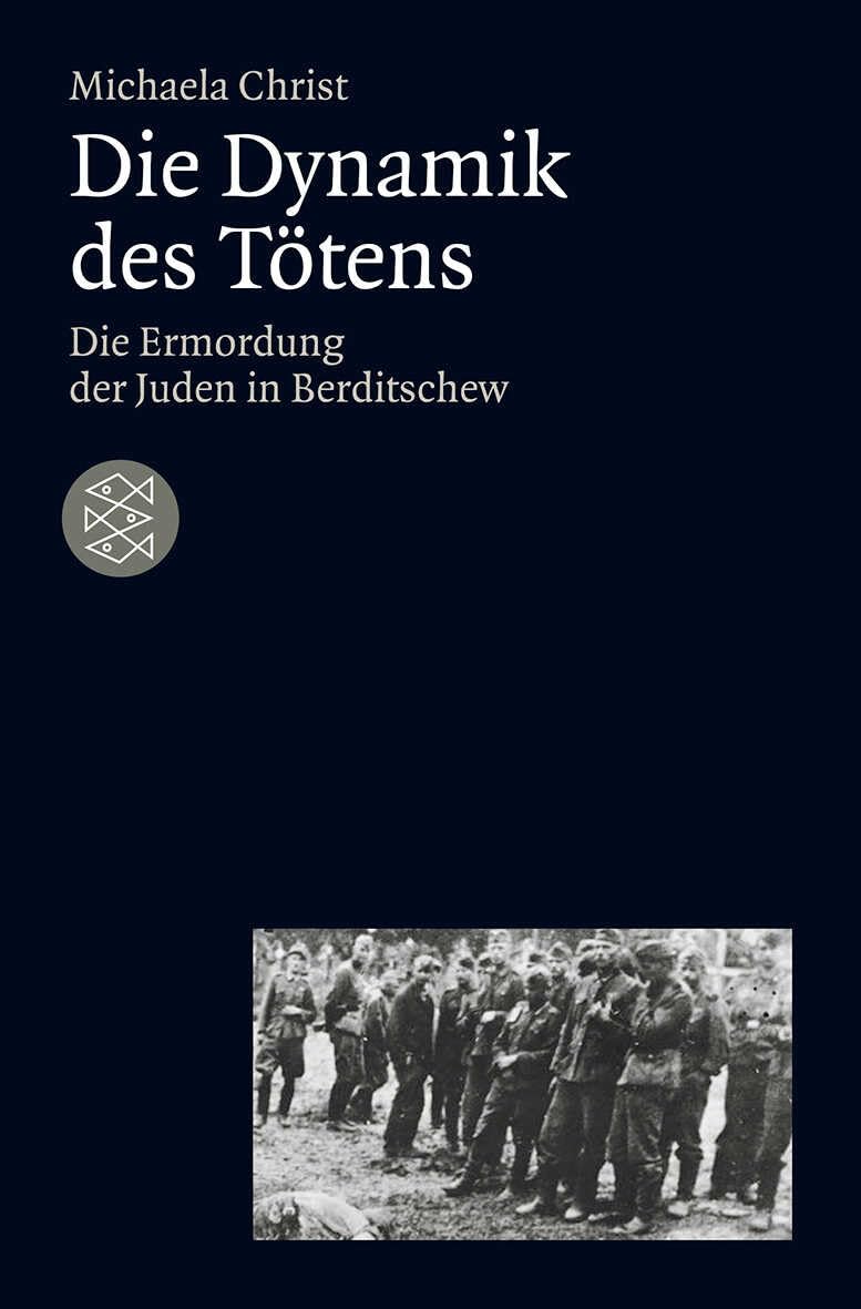 Die Dynamik des Tötens: Die Ermordung der Juden von Berditschew. Ukraine 1941-1944 (Die Zeit des Nationalsozialismus – »Schwarze Reihe«) General education
