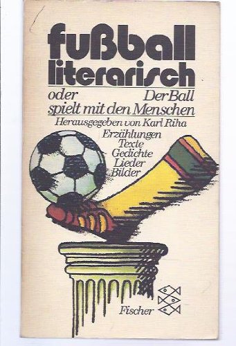fußball literarisch oder Der Ball spielt mit den Menschen. Erzählungen, Texte, Gedichte, Lieder, Bilder Books
