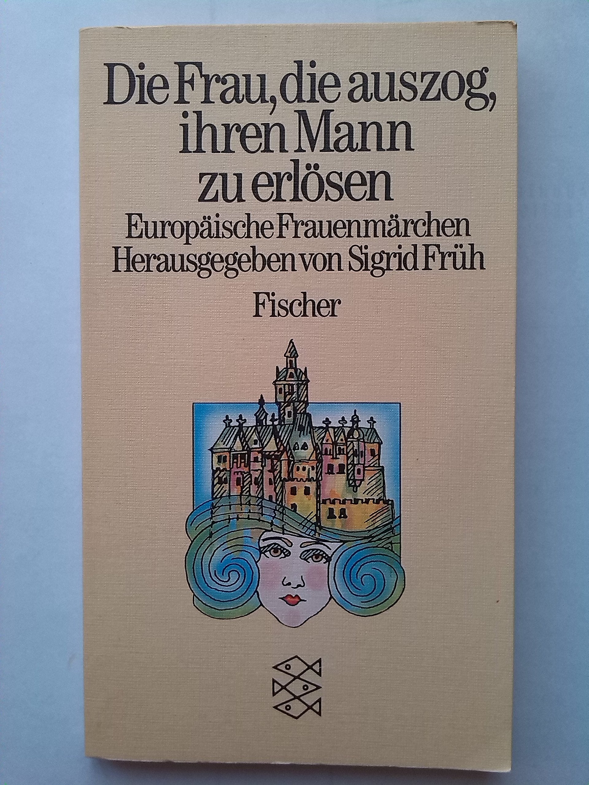 Die Frau, die auszog, ihren Mann zu erlösen: Europäische Frauenmärchen Social Sciences