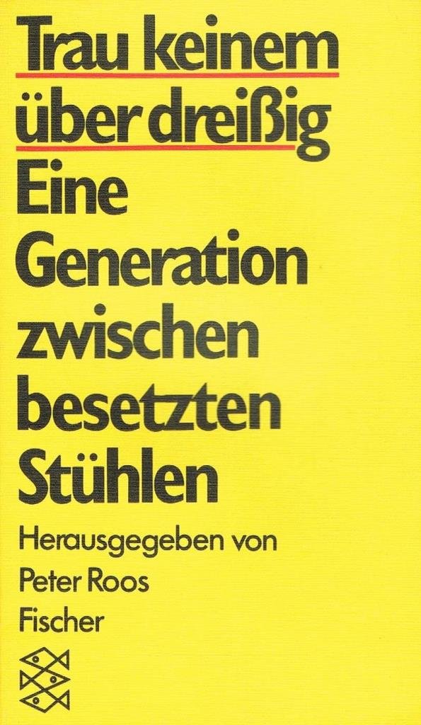 Trau keinem über dreissig: Eine Generation zwischen besetzten Stühlen Social Sciences