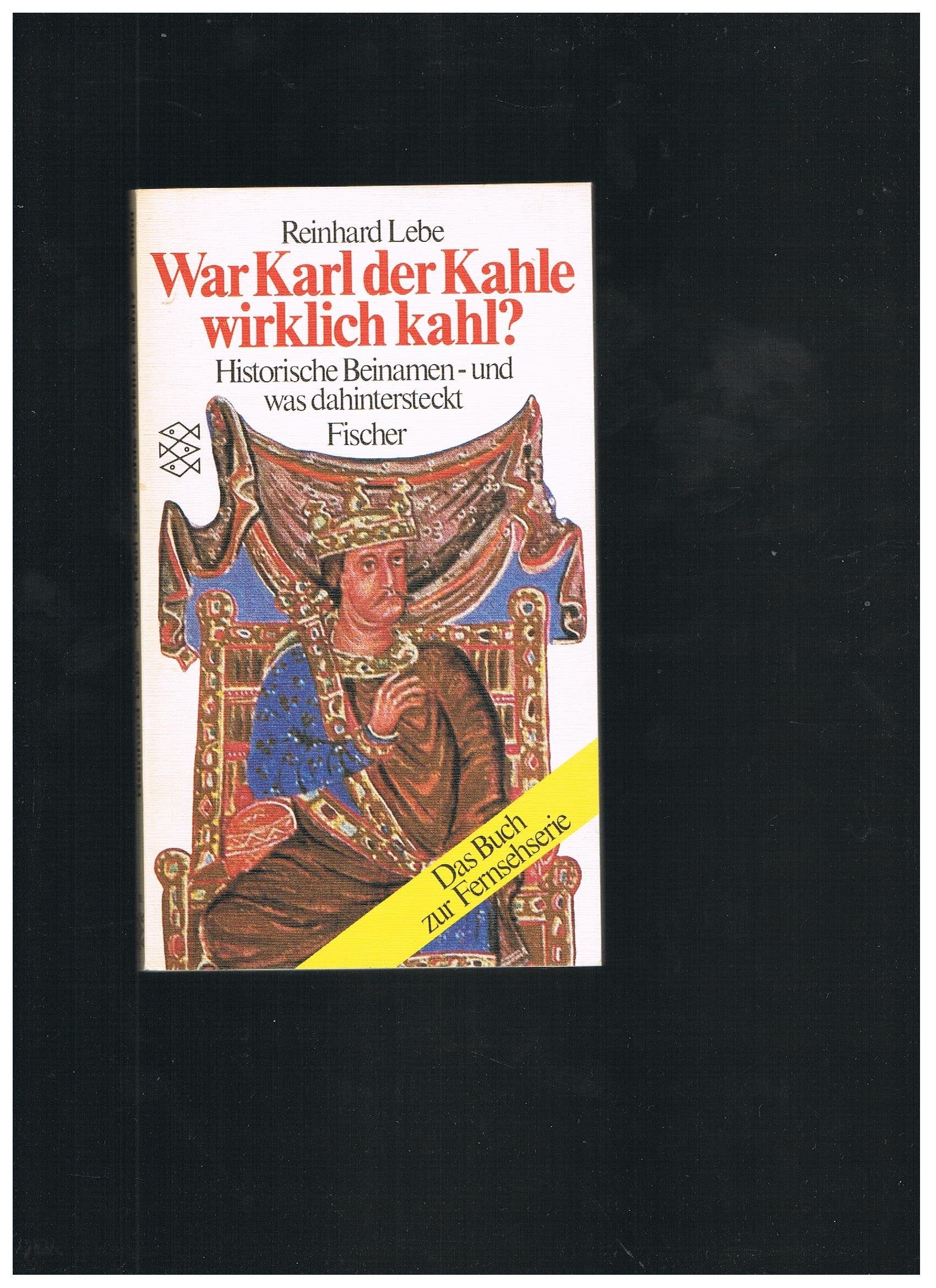 War Karl der Kahle wirklich kahl?: Historische Beinamen - und was dahintersteckt (Fischer Taschenbücher) Books