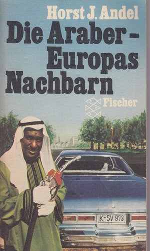 Die Araber, Europas Nachbarn. Vergangenheit, Gegenwart, Zukunft. Politics & History