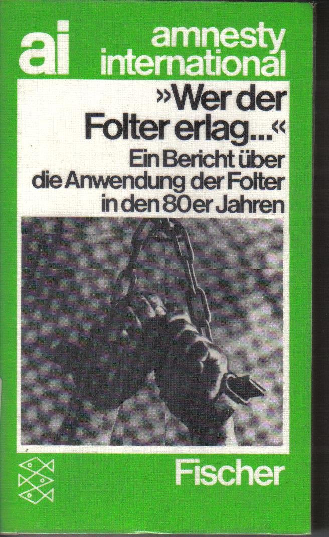 Wer der Folter unterlag...: Ein Bericht über die Anwendung der Folter in den 80er Jahren Politics & History