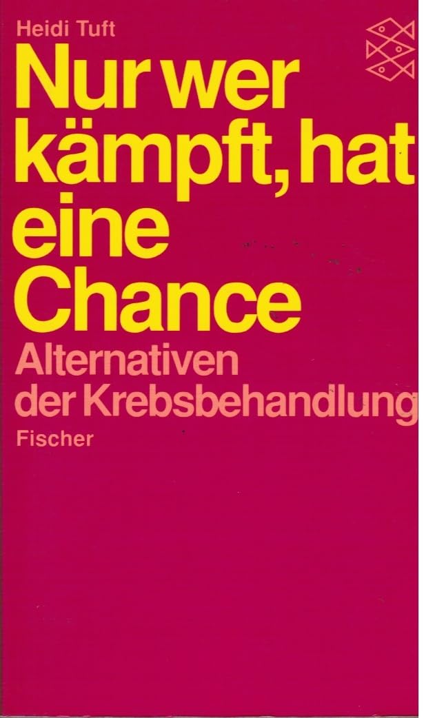 Nur wer kämpft hat eine Chance: Alternativen der Krebsbehandlung Medicine